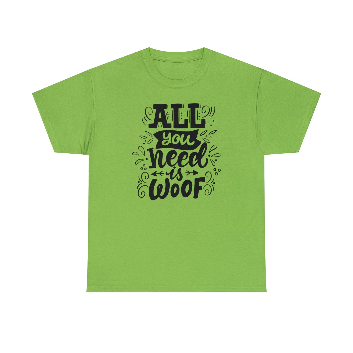 All You Need is Woof Unisex Heavy Cotton Tee
