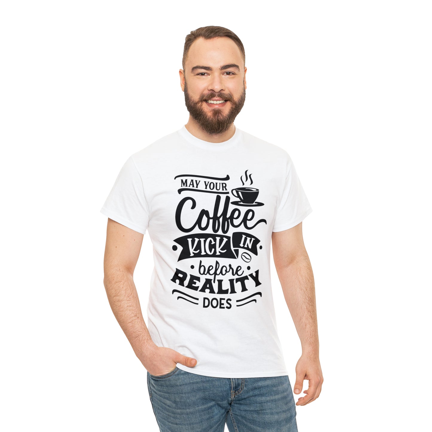 May Your Coffee Kick In Before Reality Does Unisex Tee