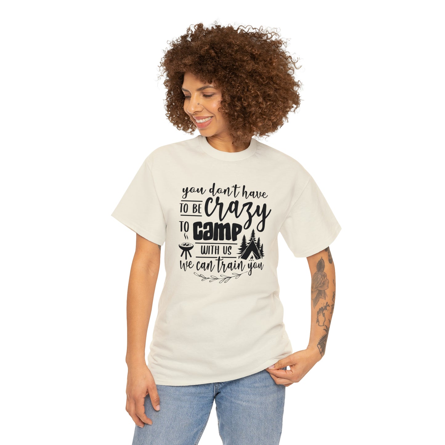 You Don't Have to Be Crazy to Camp With Us Tee