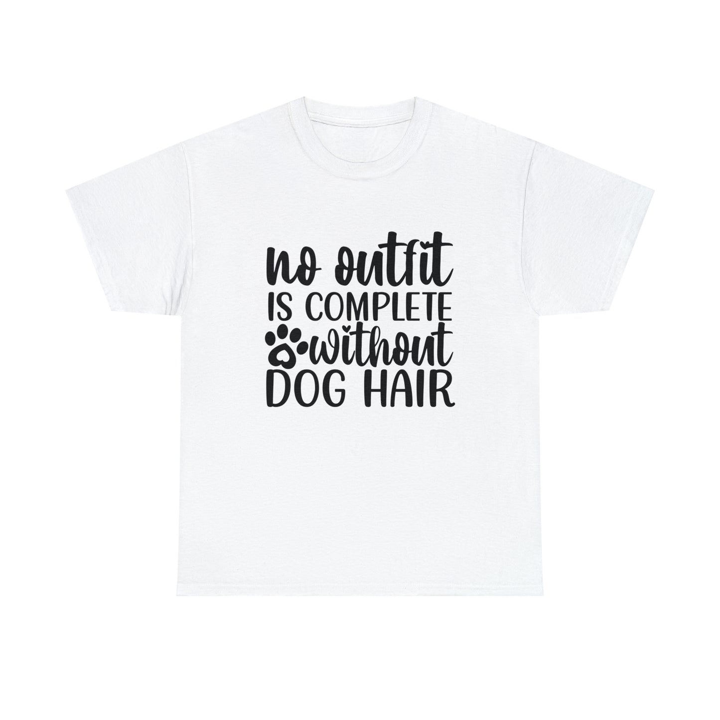 No Outfit Is Complete Without Dog Hair Unisex Tee