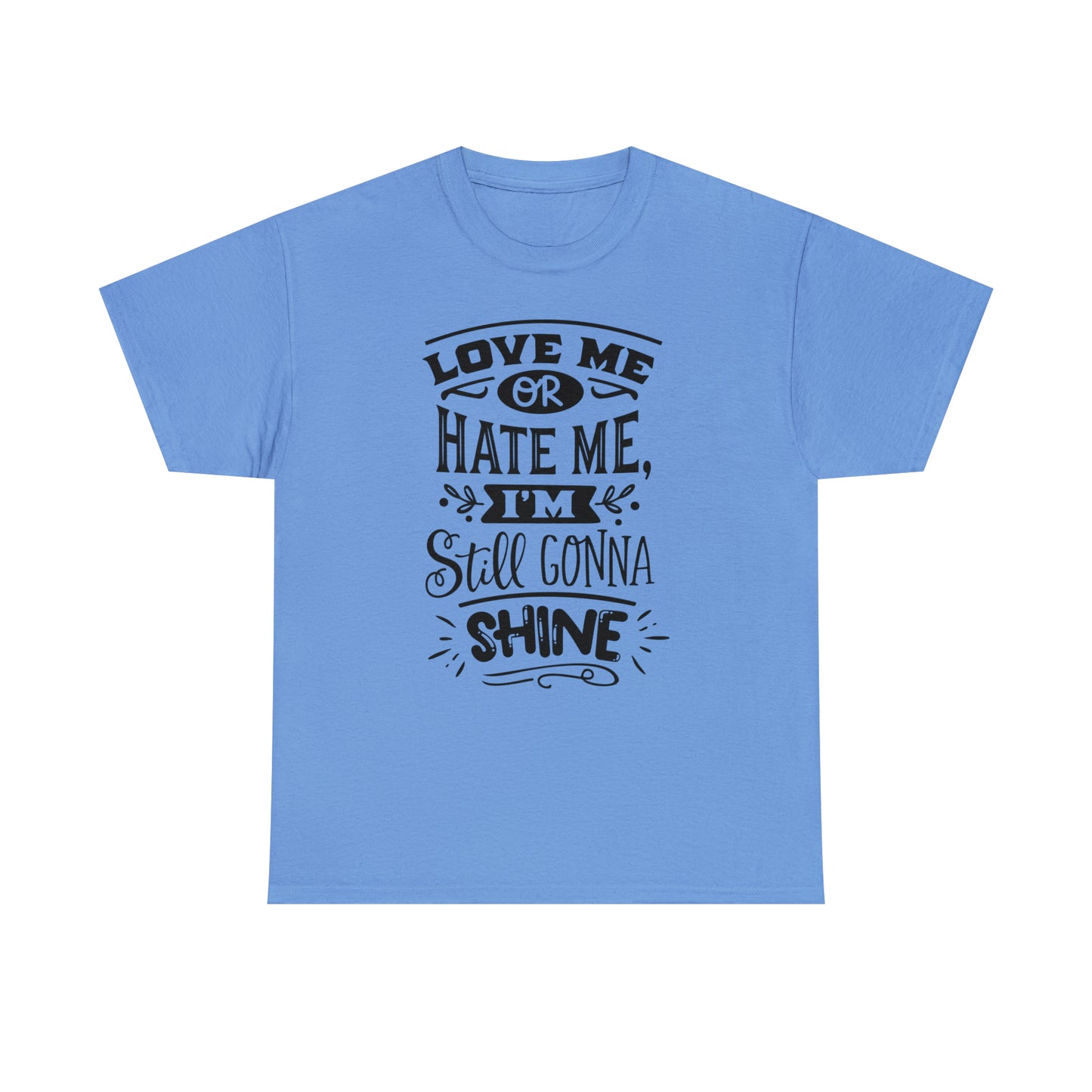 Love or Hate Me, I'm Gonna Shine Tee