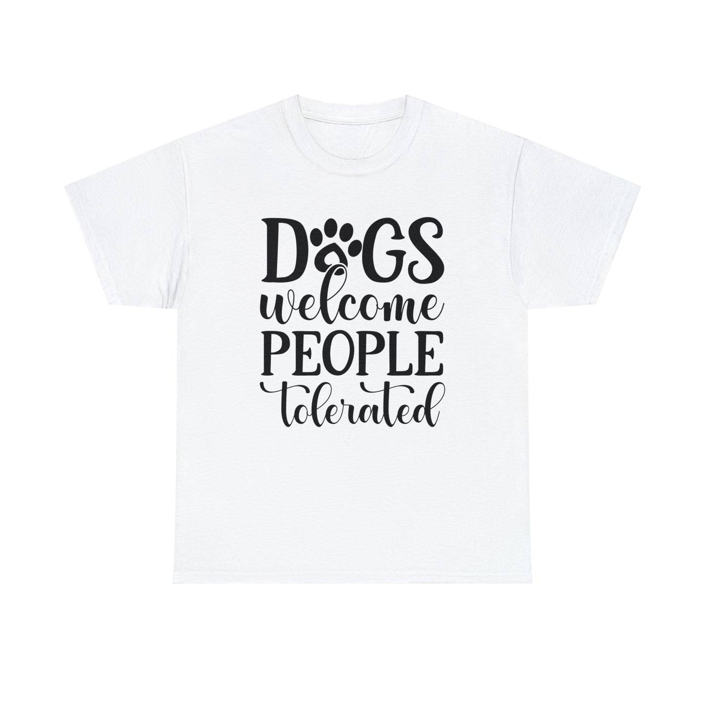Dogs Welcome People Tolerated Unisex Tee