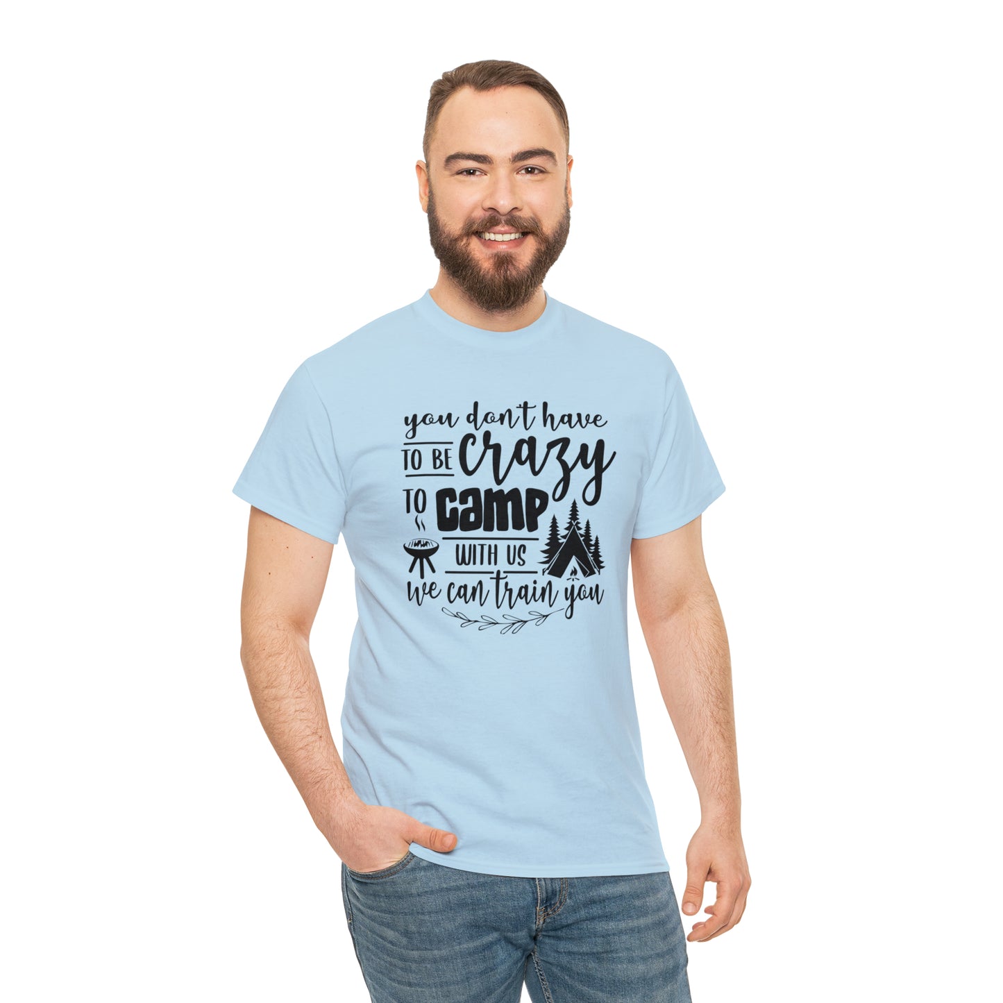 You Don't Have to Be Crazy to Camp With Us Tee