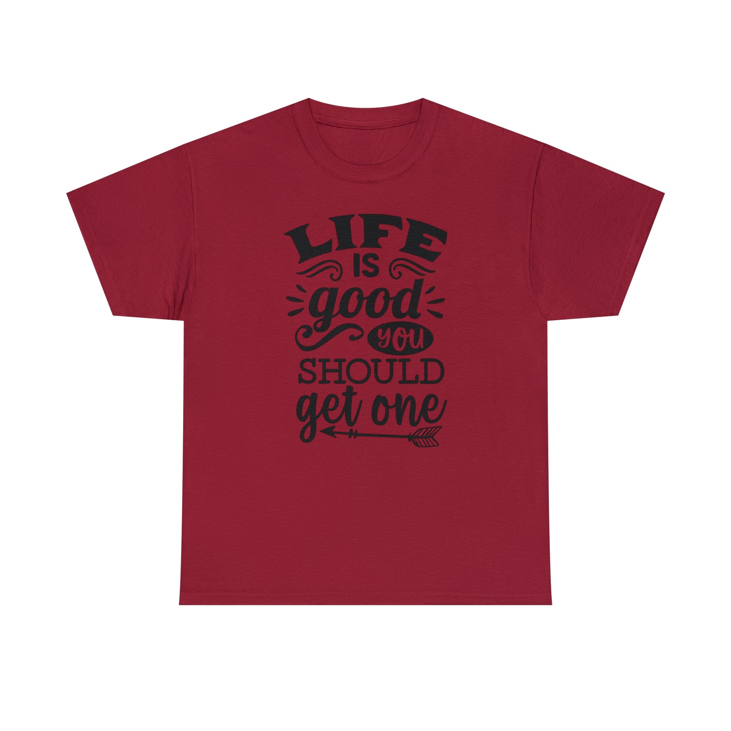 Life Is Good, You Should Get One Tee