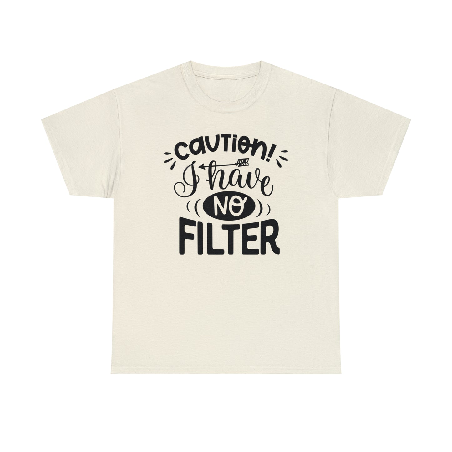 Caution I Have No Filter Tee