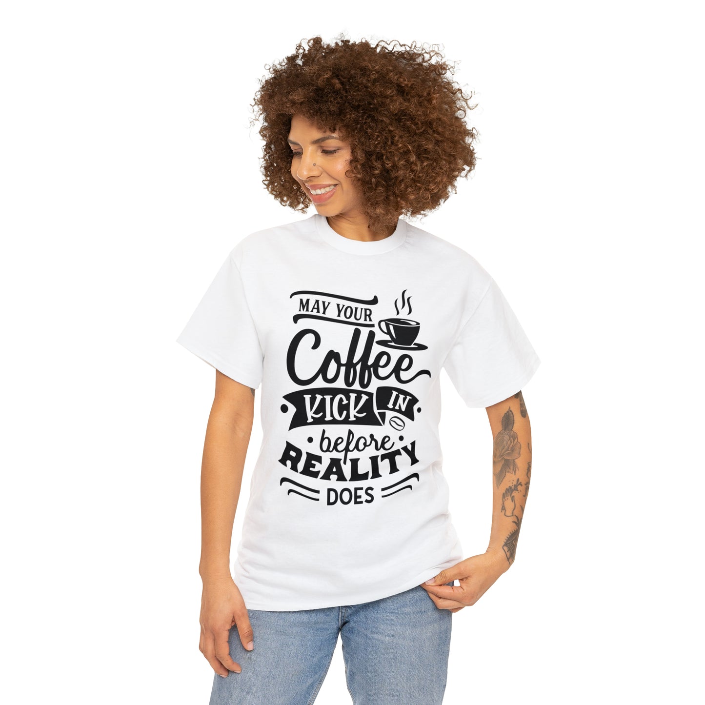 May Your Coffee Kick In Before Reality Does Unisex Tee