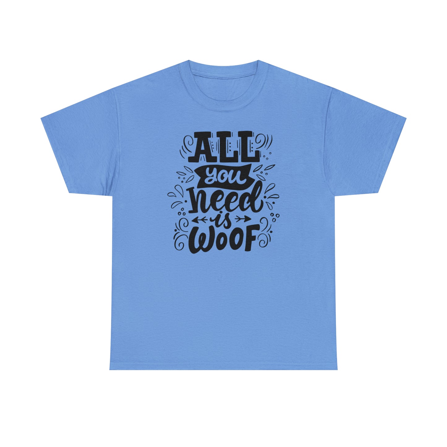 All You Need is Woof Unisex Heavy Cotton Tee