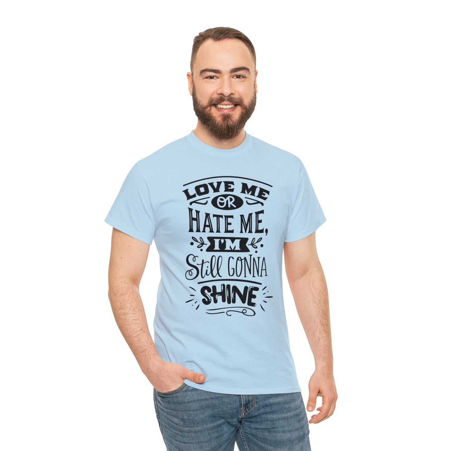 Love or Hate Me, I'm Gonna Shine Tee