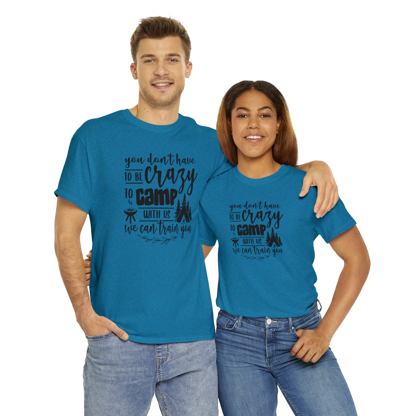 You Don't Have to Be Crazy to Camp With Us Tee