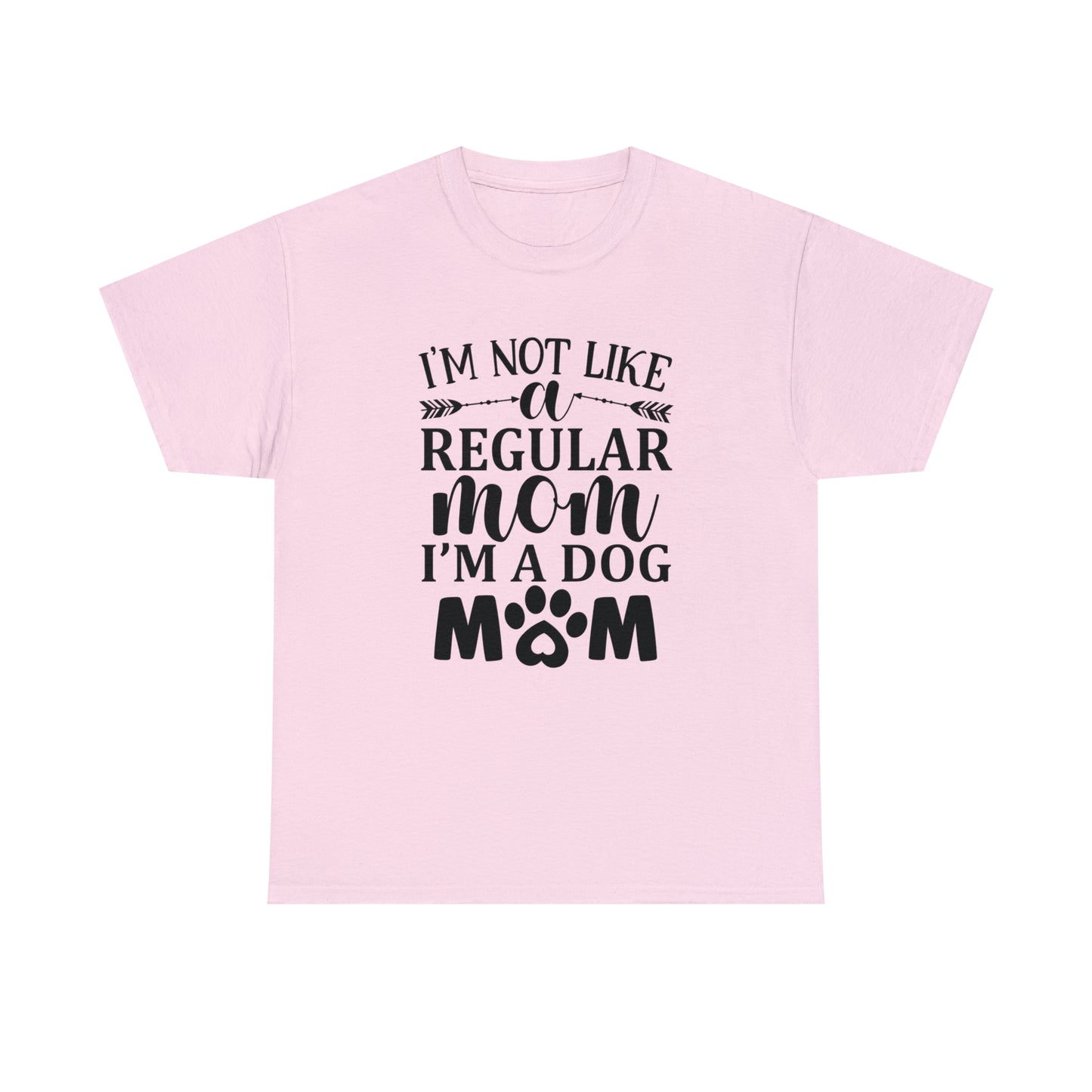I'm Not Like a Regular Mom I'm a Dog Mom Tee