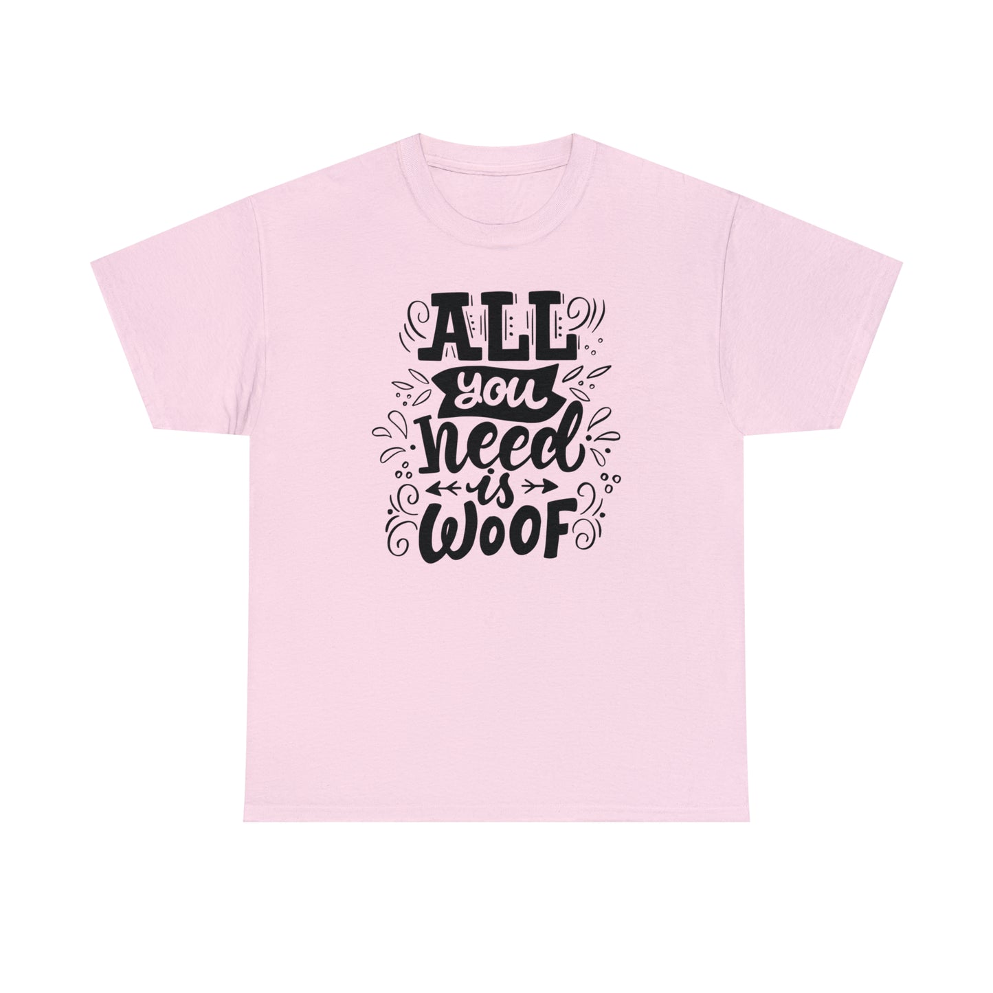 All You Need is Woof Unisex Heavy Cotton Tee