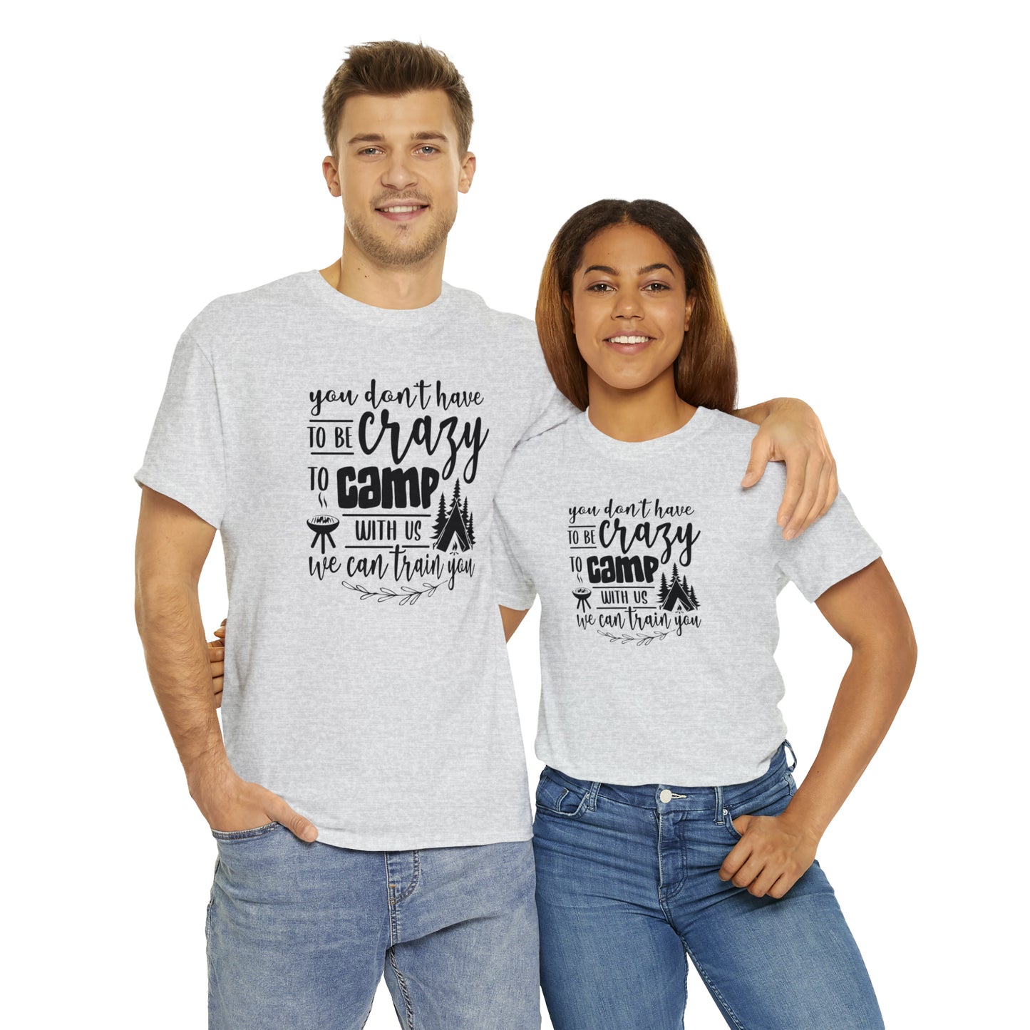 You Don't Have to Be Crazy to Camp With Us Tee