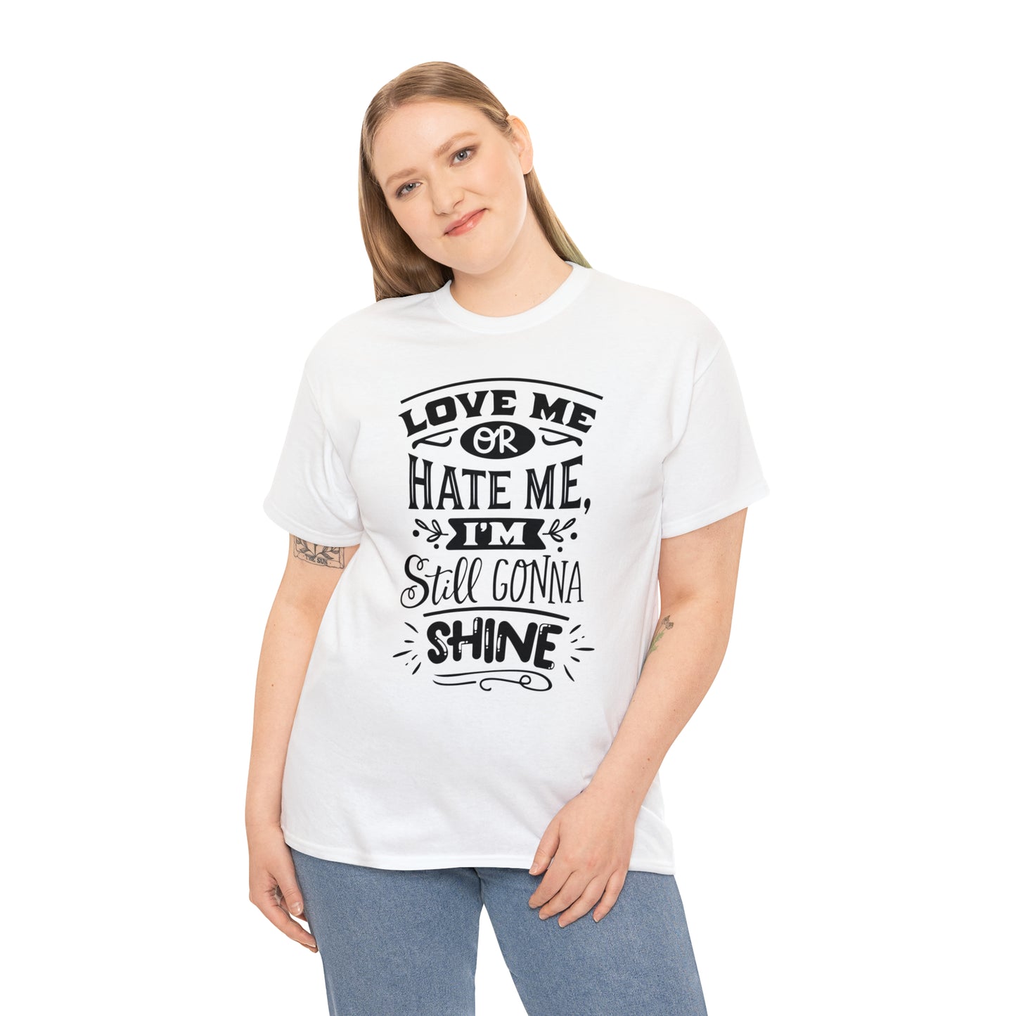 Love or Hate Me, I'm Gonna Shine Tee