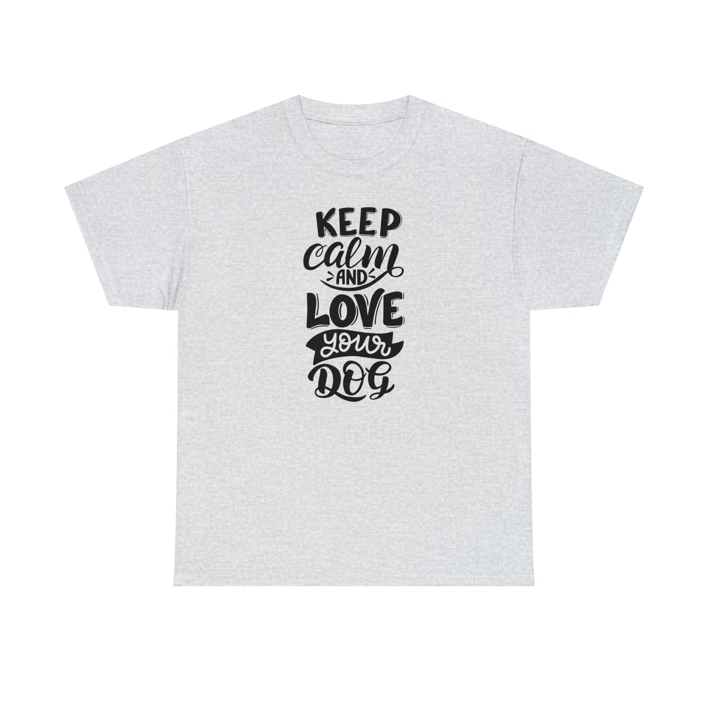Keep Calm and Love Your Dog Unisex Tee