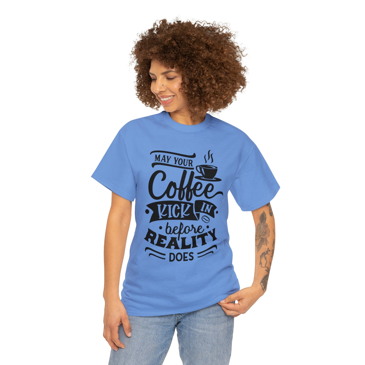 May Your Coffee Kick In Before Reality Does Unisex Tee