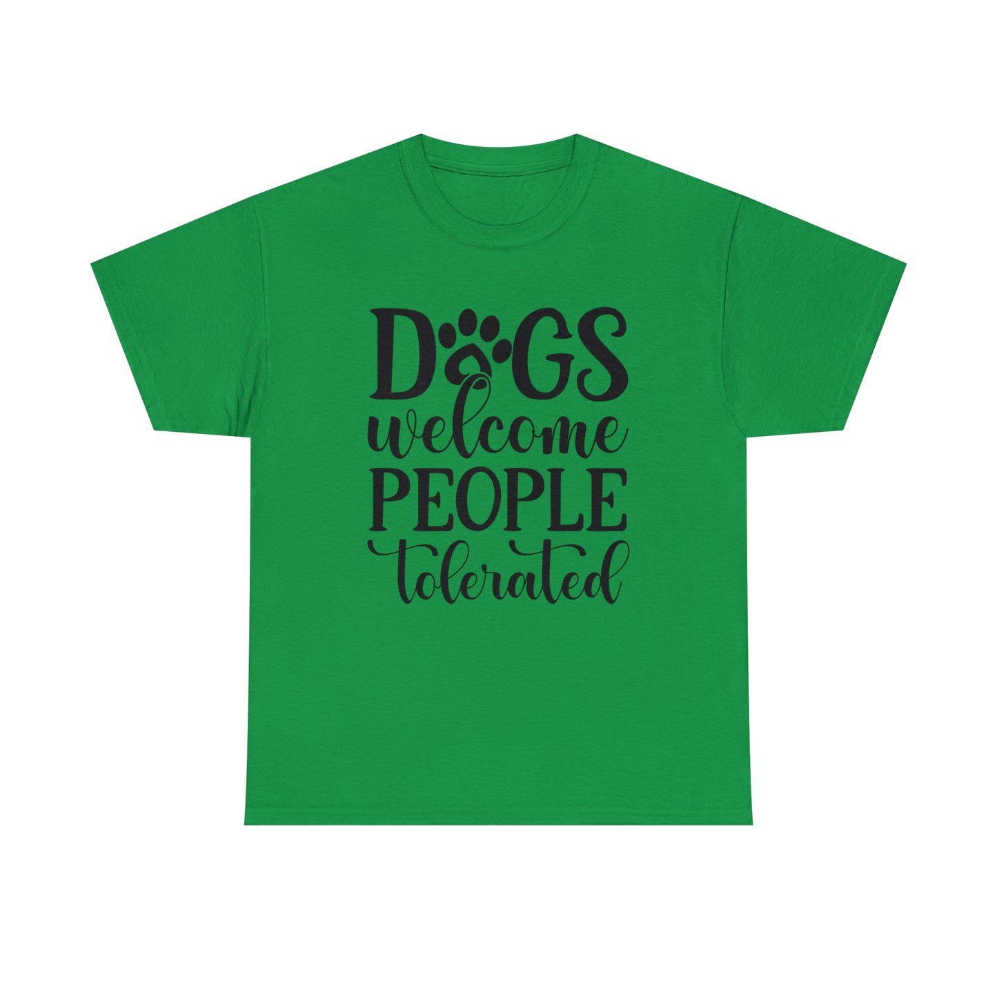 Dogs Welcome People Tolerated Unisex Tee