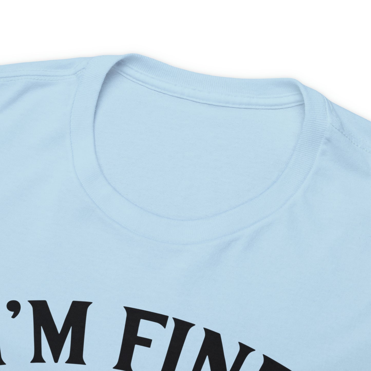 I'm Fine, It's Fine Tee