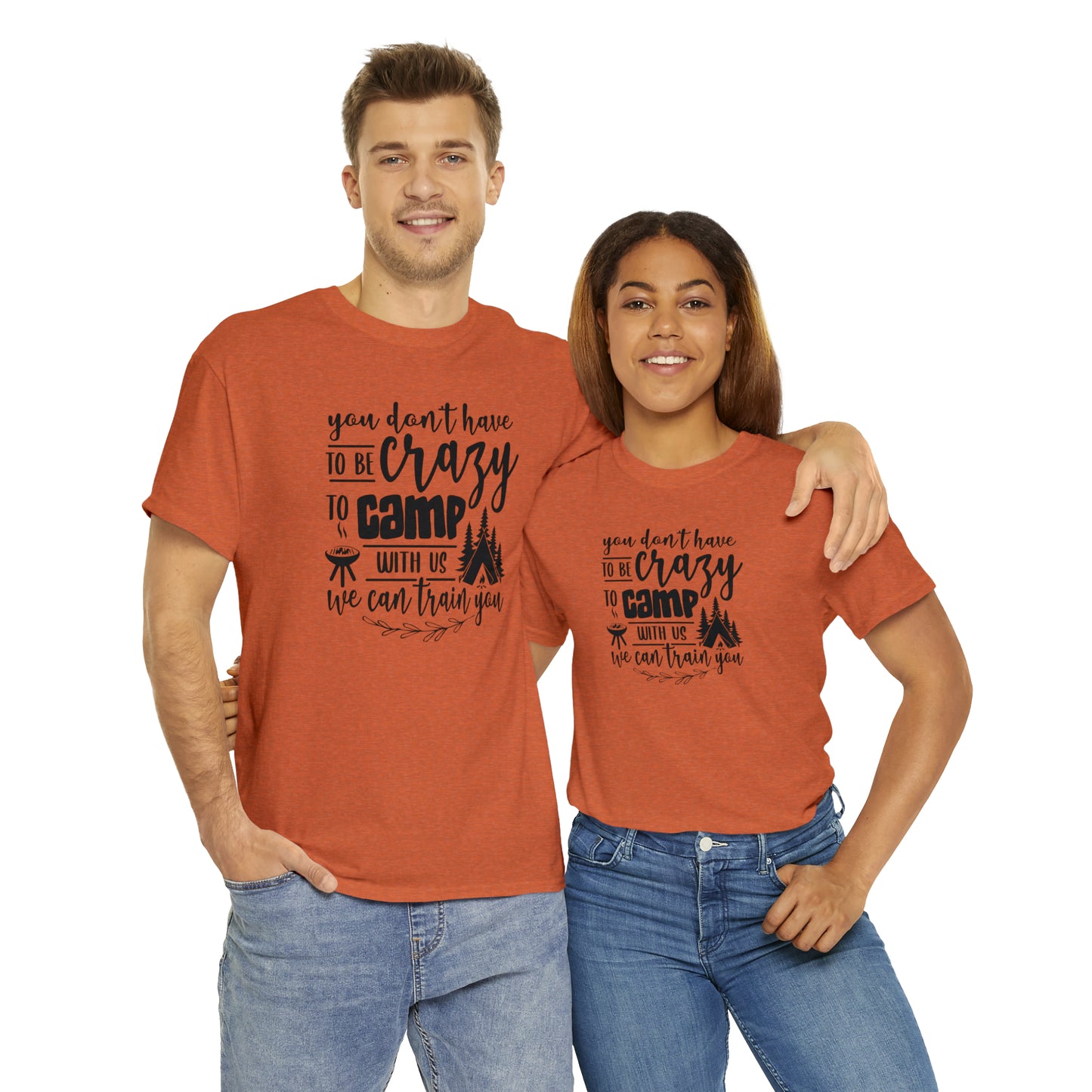 You Don't Have to Be Crazy to Camp With Us Tee