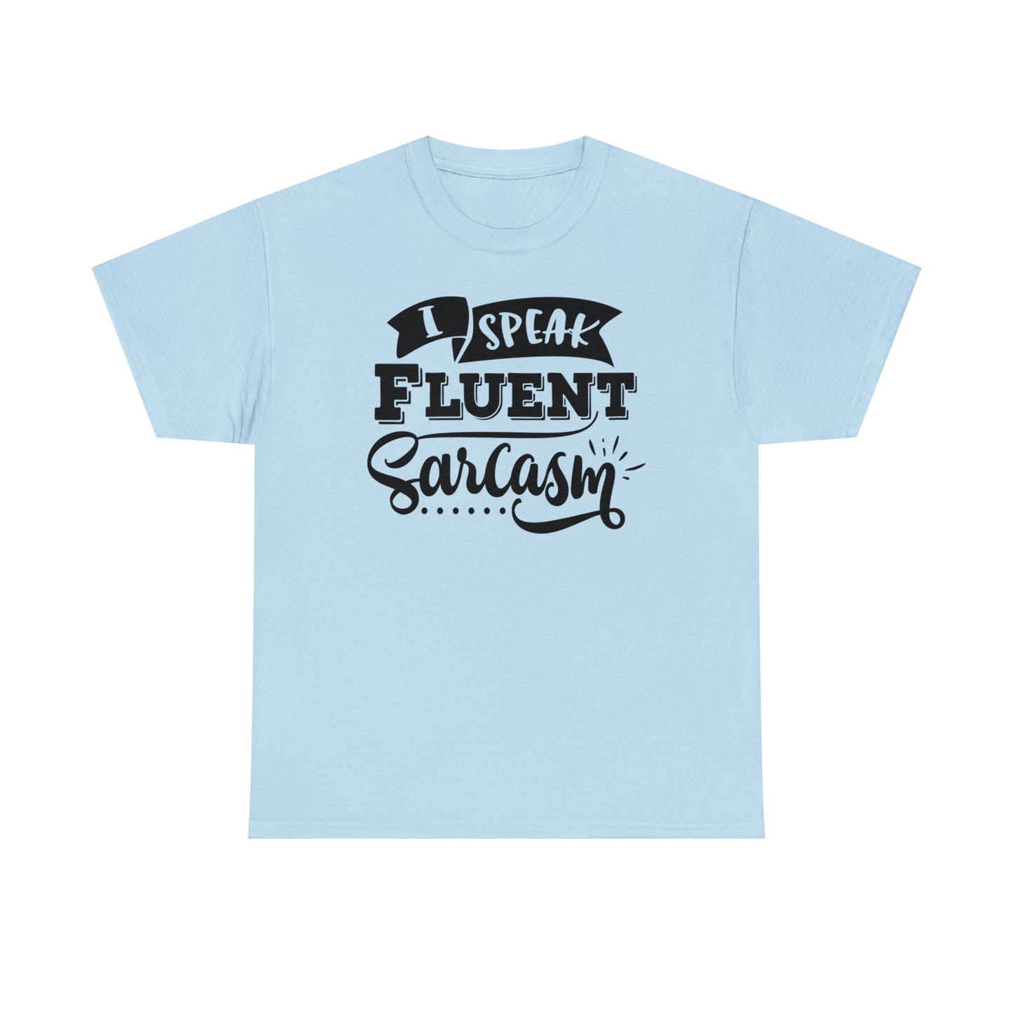 I Speak Fluent Sarcasm Tee