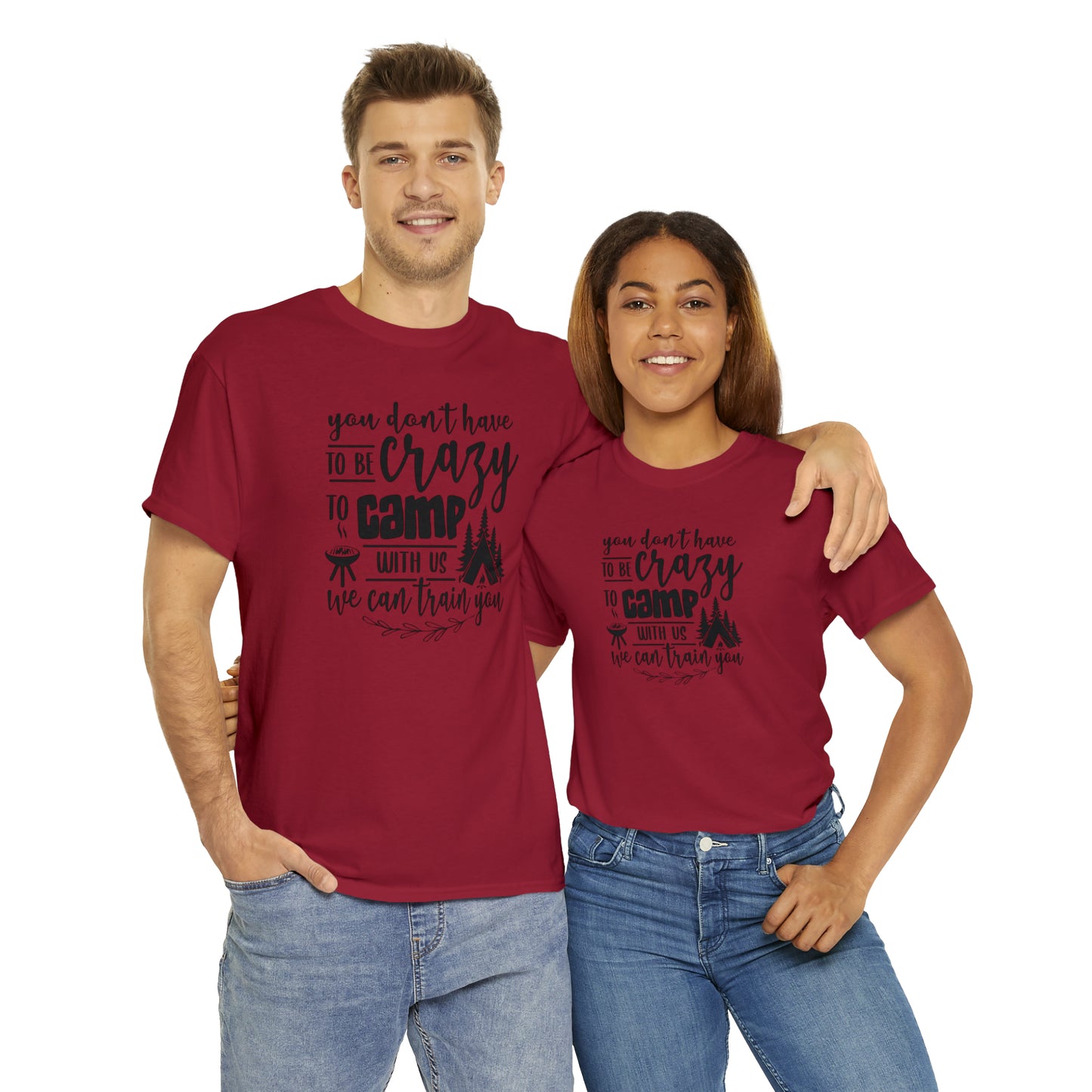 You Don't Have to Be Crazy to Camp With Us Tee