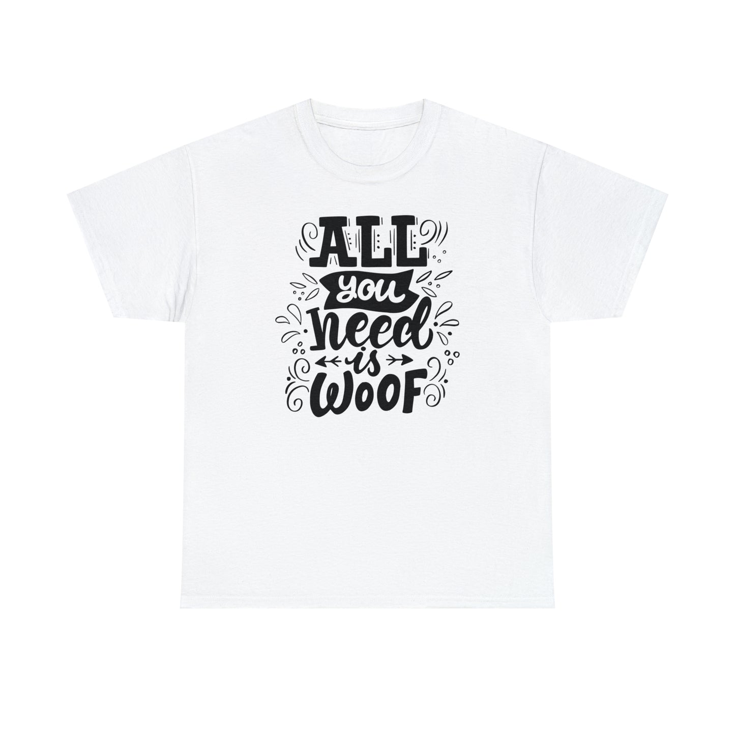 All You Need is Woof Unisex Heavy Cotton Tee