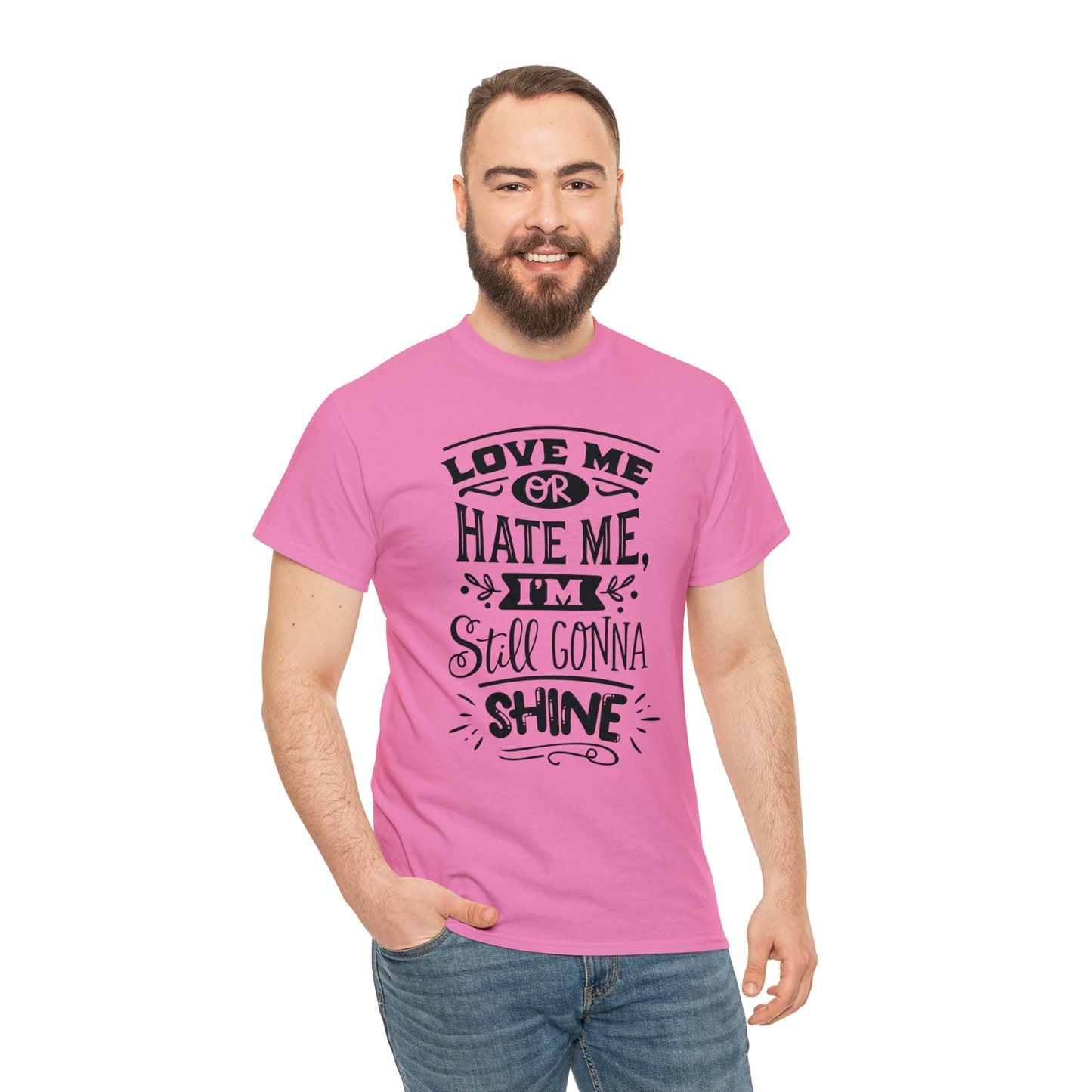 Love or Hate Me, I'm Gonna Shine Tee