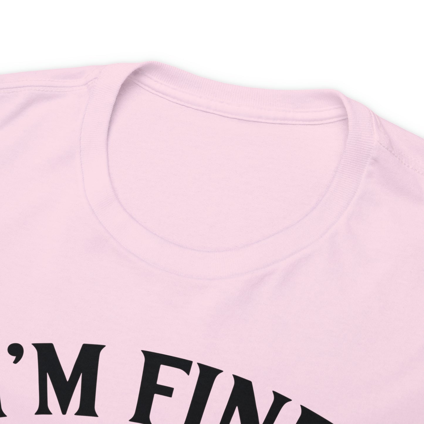 I'm Fine, It's Fine Tee