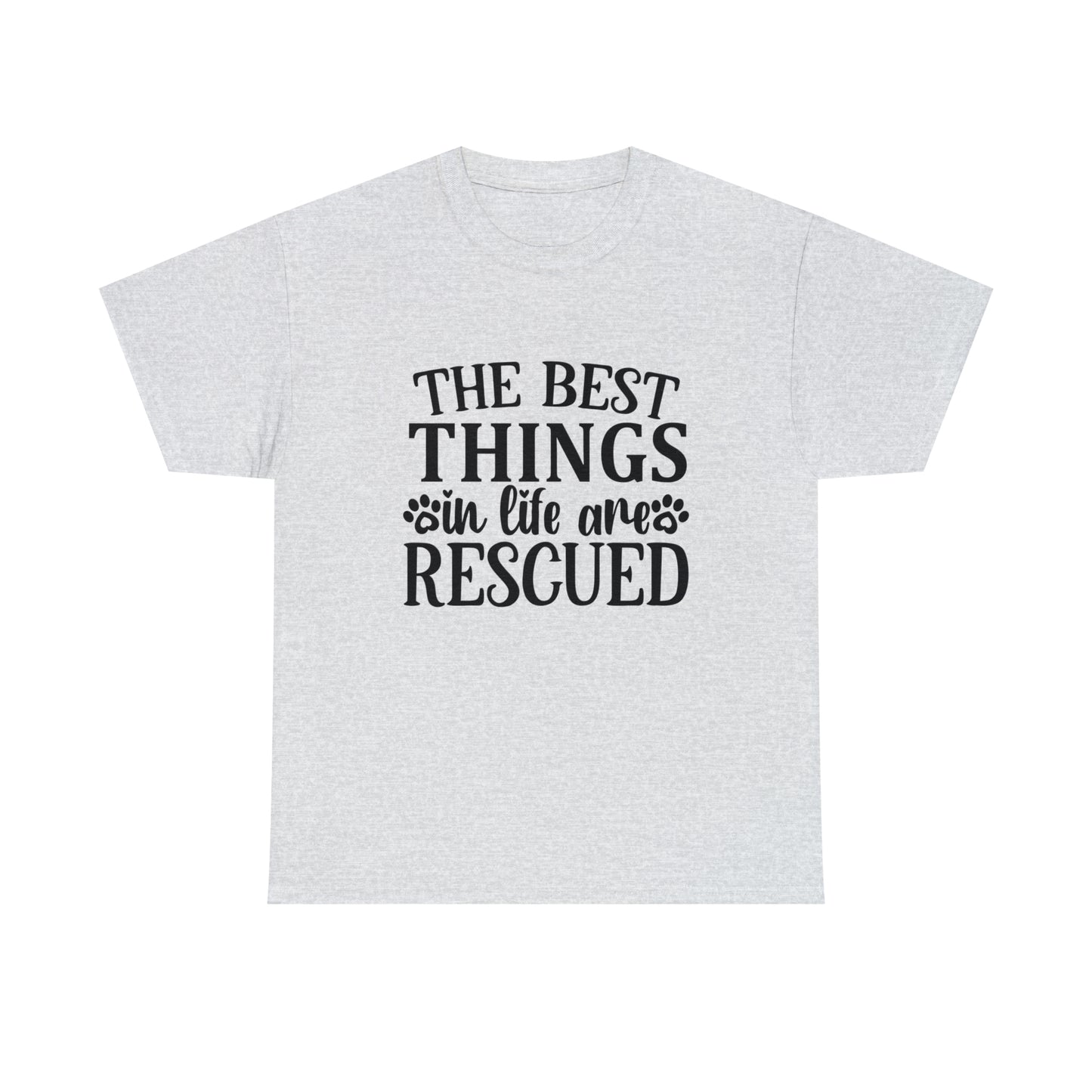 Best things in Life are Rescued Unisex Tee