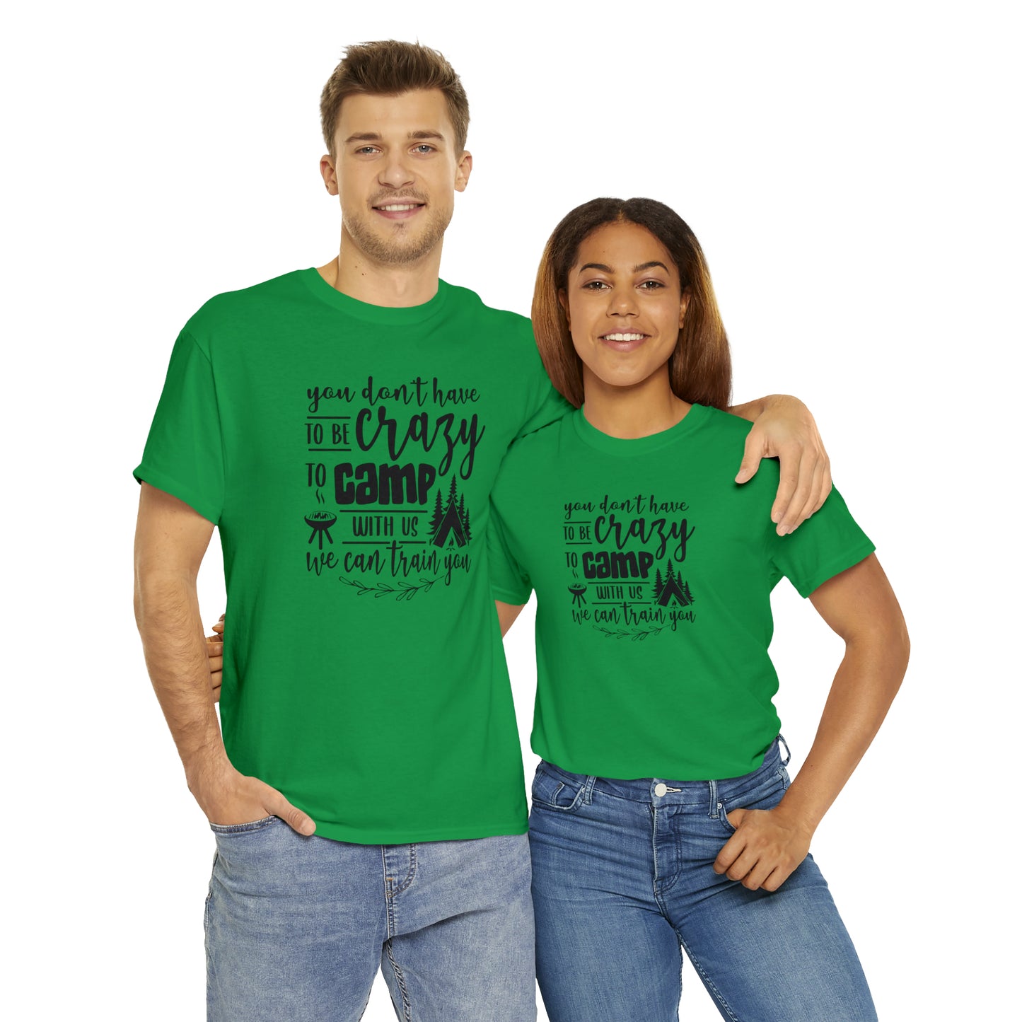 You Don't Have to Be Crazy to Camp With Us Tee