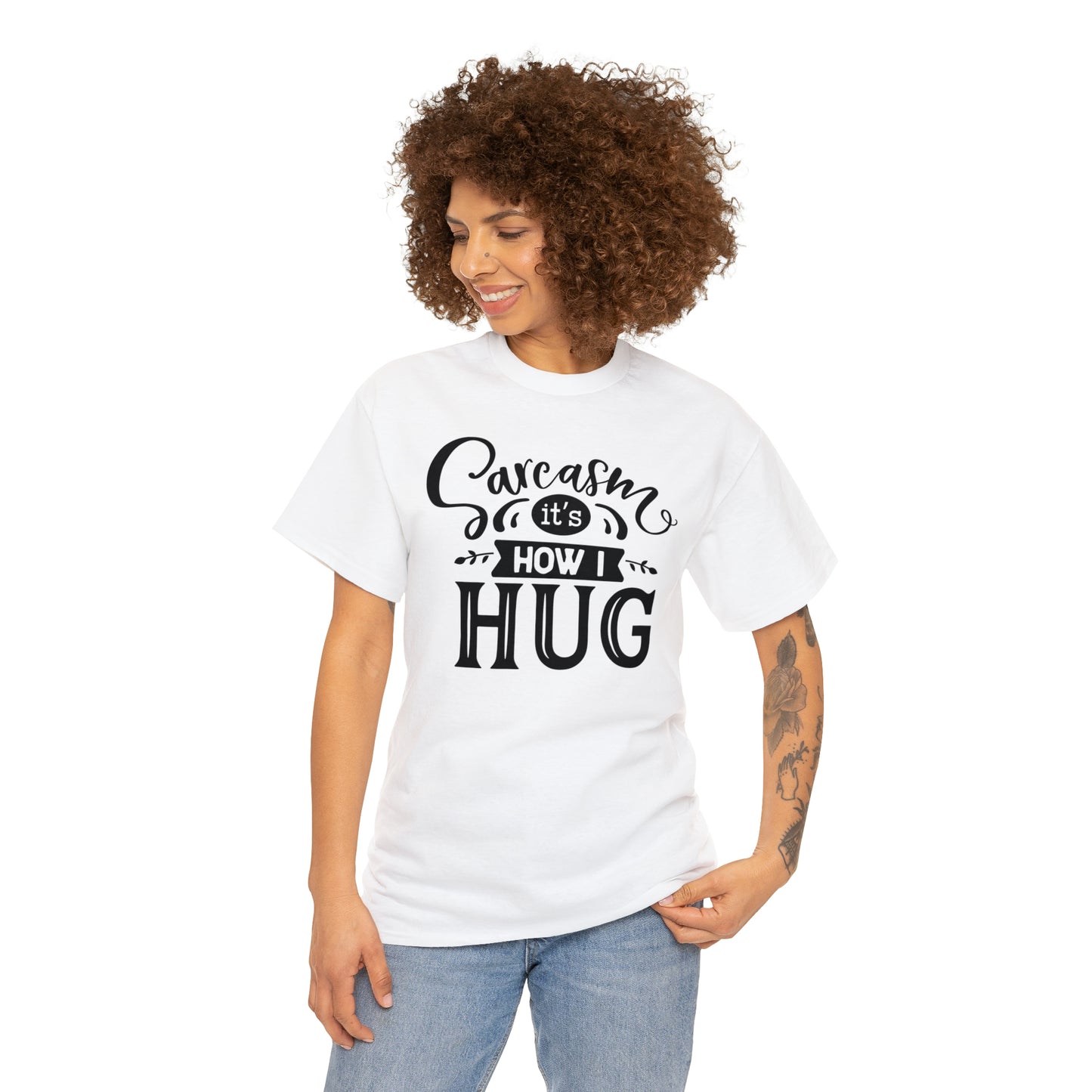 Sarcasm It's How I Hug Tee