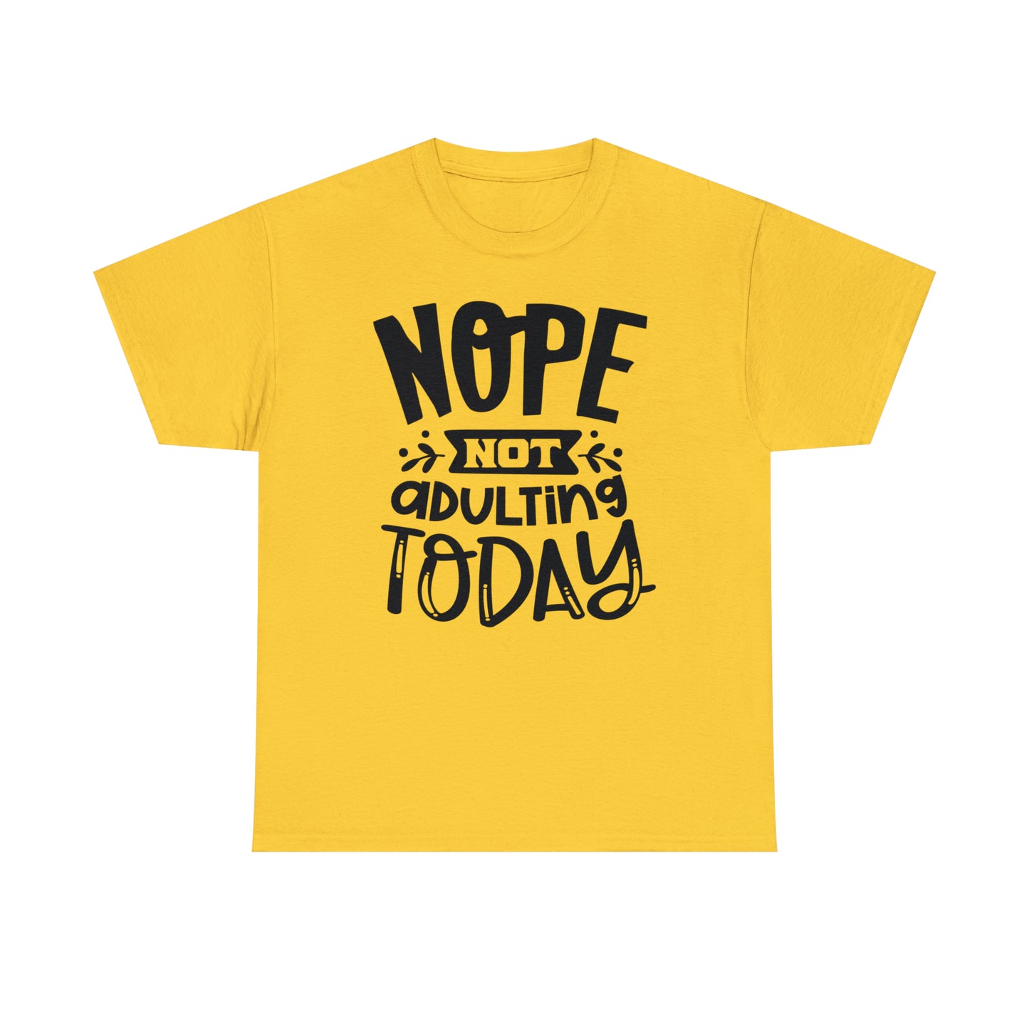 Nope, Not Adulting Today Tee