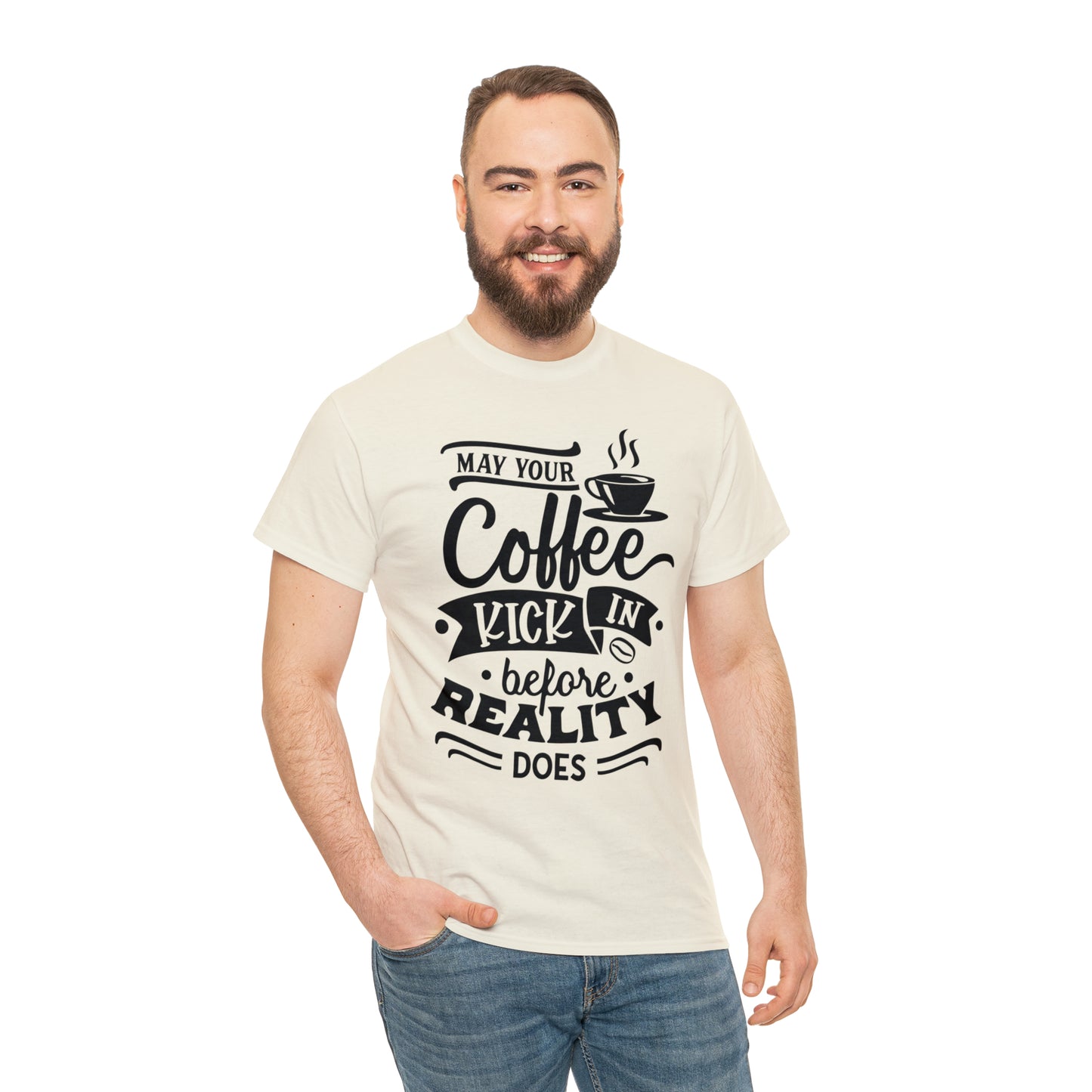 May Your Coffee Kick In Before Reality Does Unisex Tee