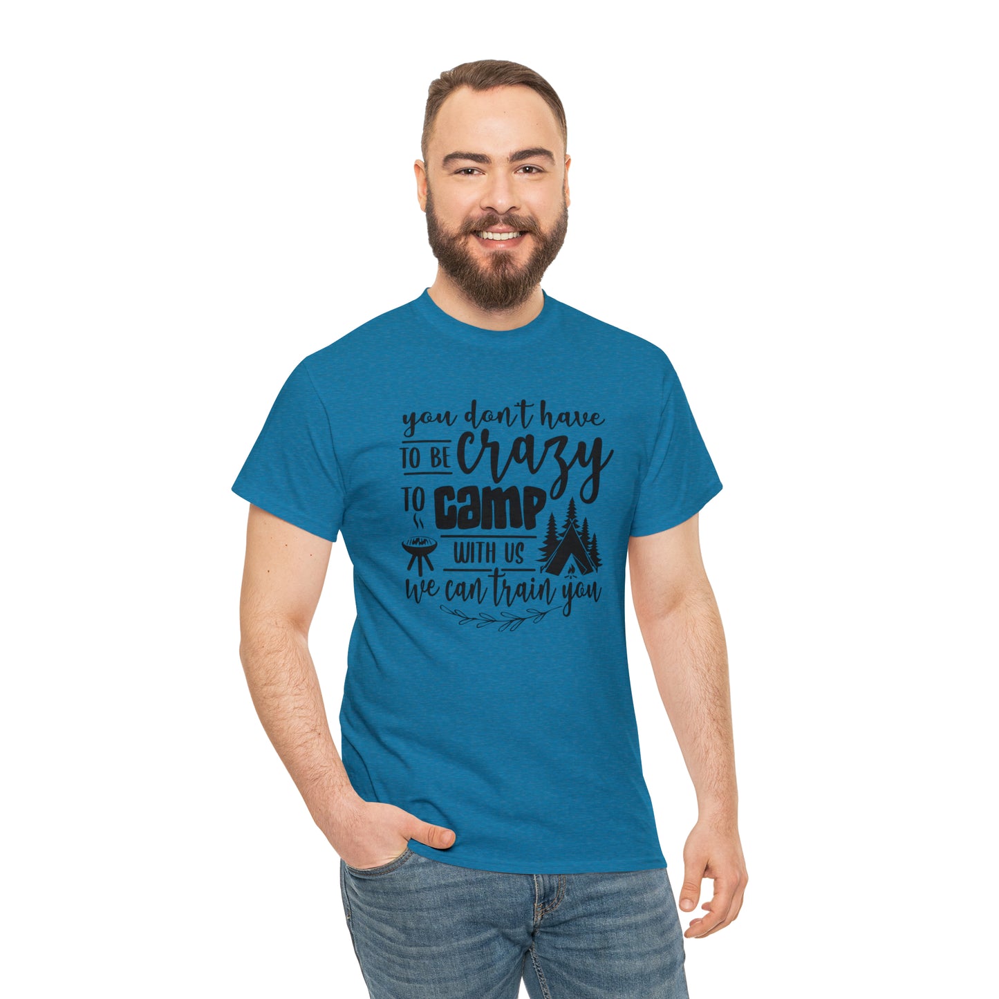 You Don't Have to Be Crazy to Camp With Us Tee