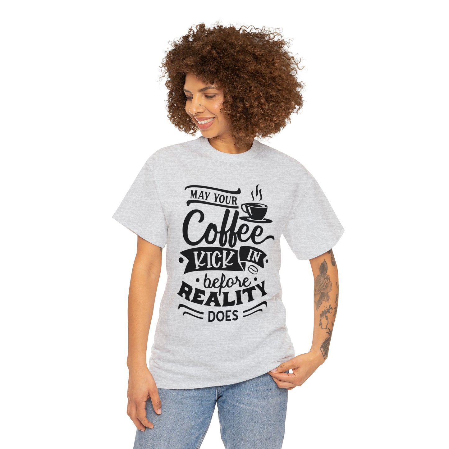 May Your Coffee Kick In Before Reality Does Unisex Tee