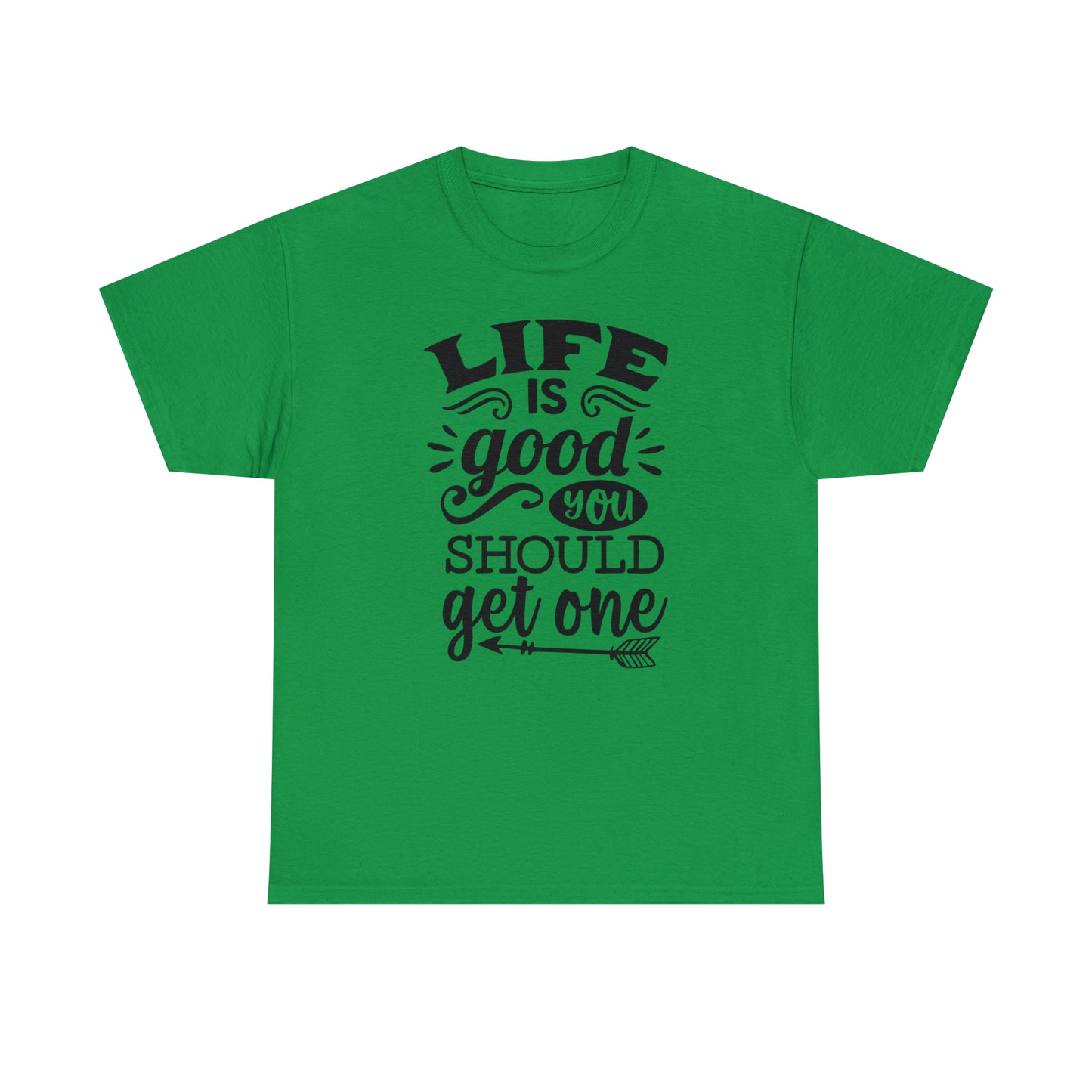 Life Is Good, You Should Get One Tee