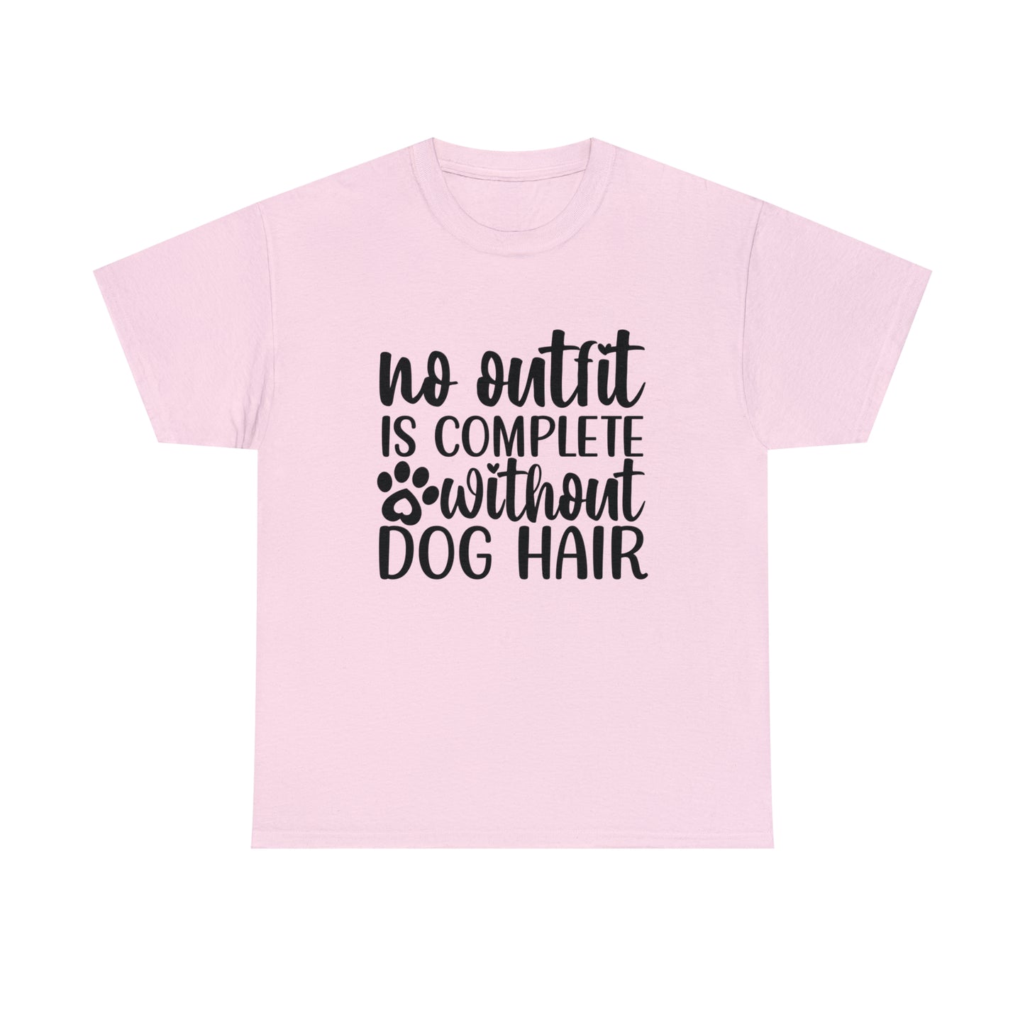 No Outfit Is Complete Without Dog Hair Unisex Tee