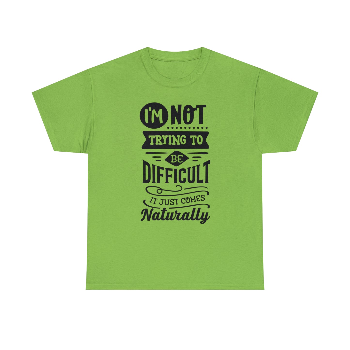 I'm Not Trying to Be Difficult Tee