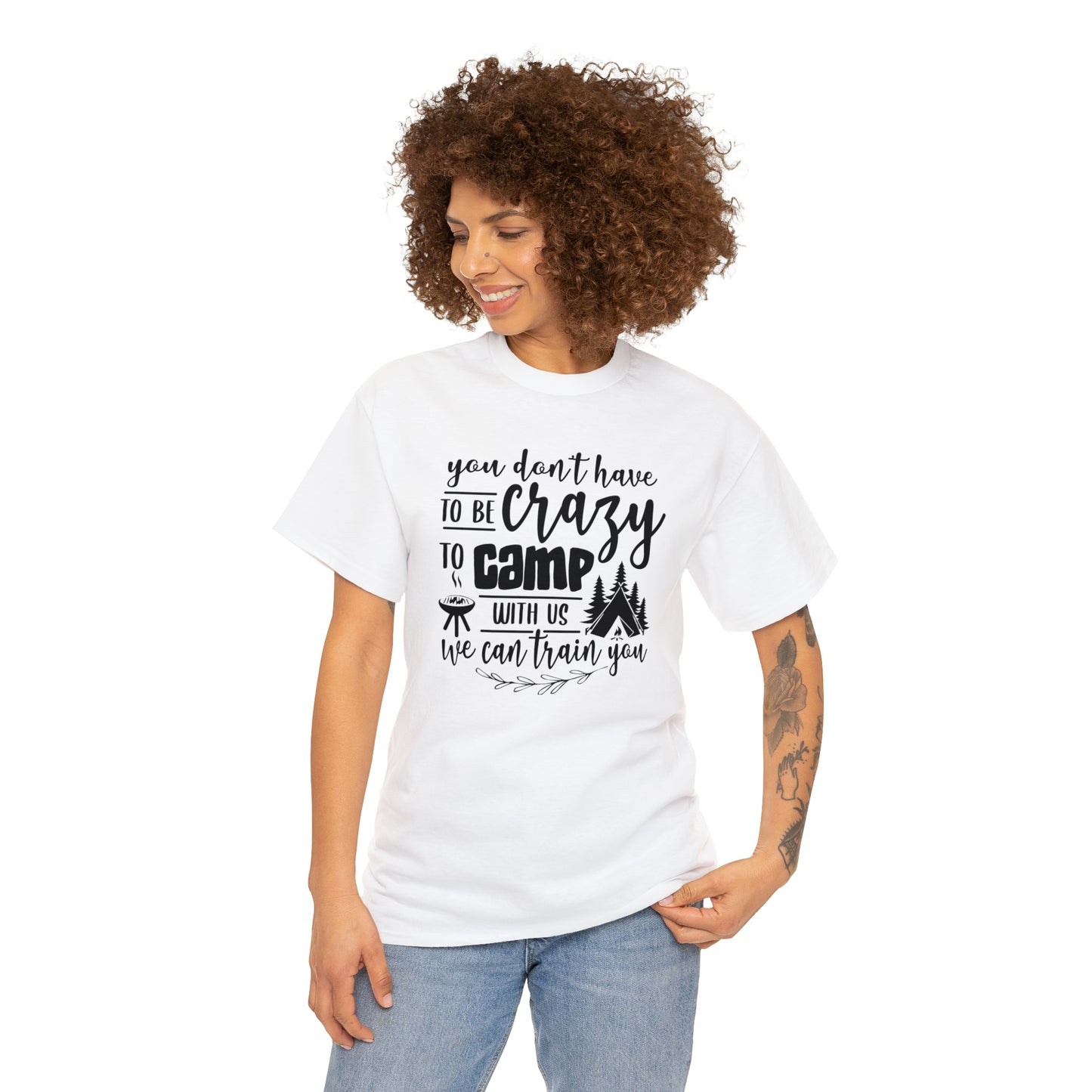 You Don't Have to Be Crazy to Camp With Us Tee
