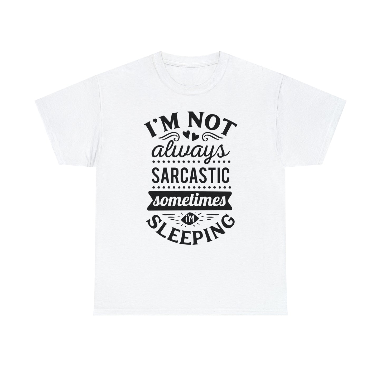 I'm Not Always Sarcastic Tee