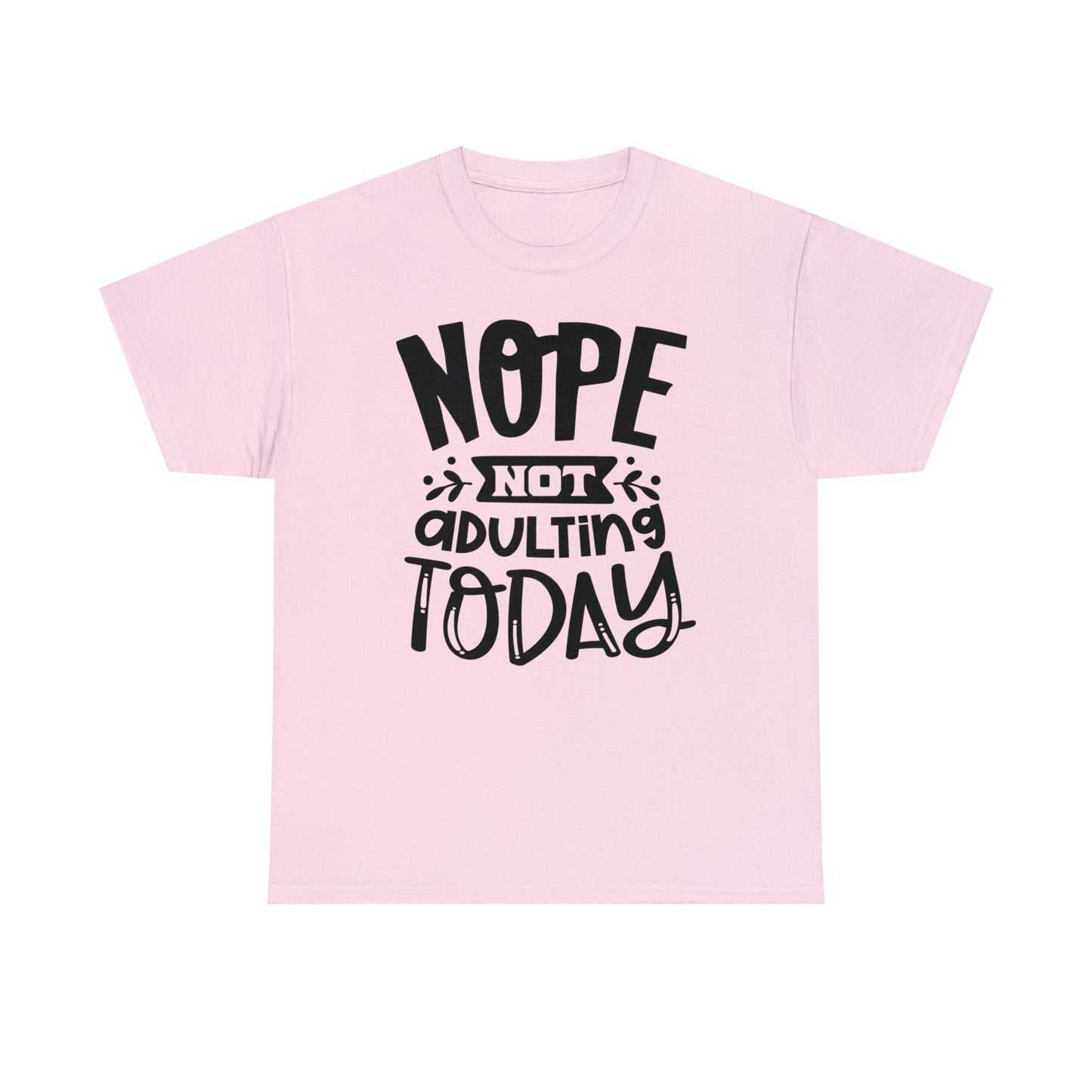 Nope, Not Adulting Today Tee