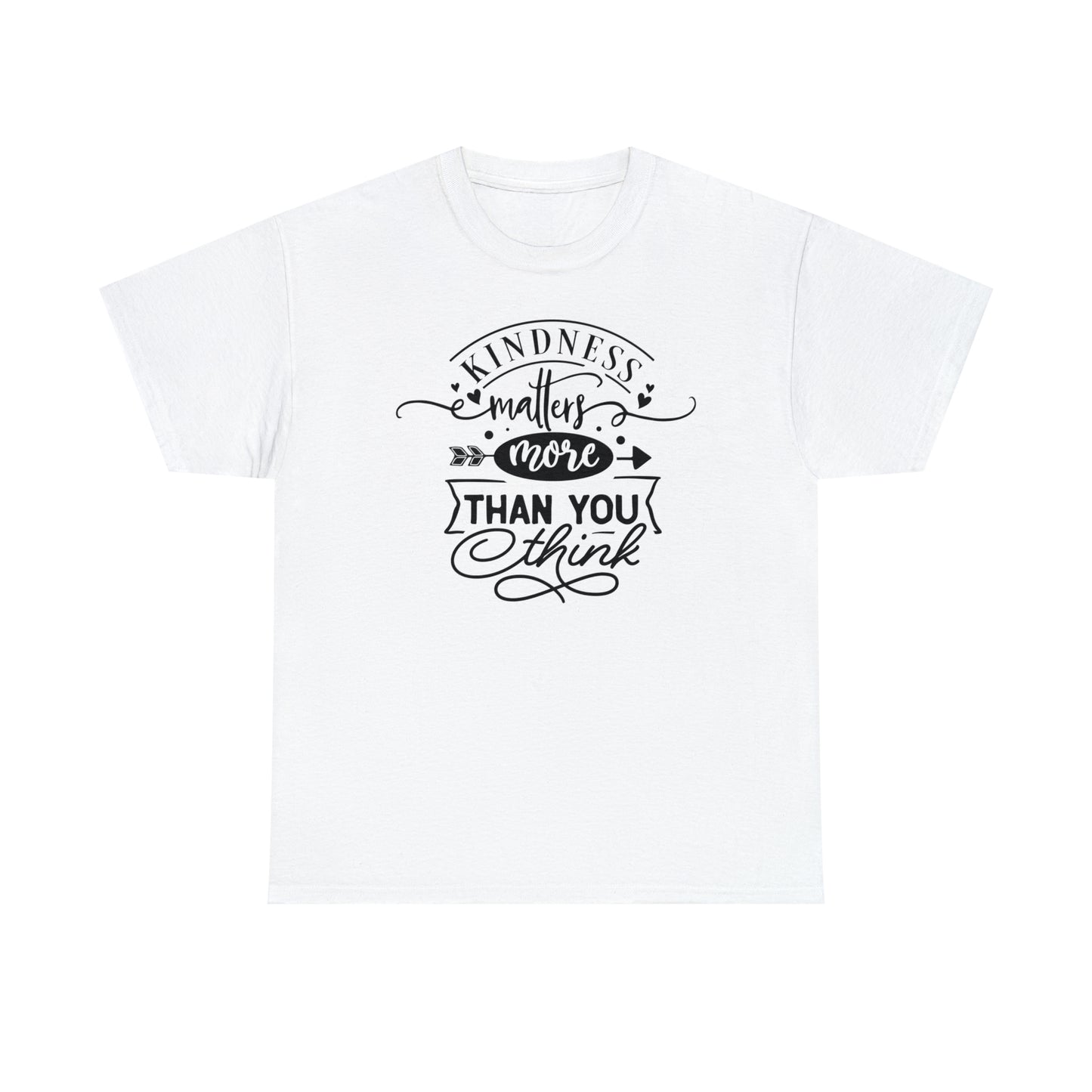 Kindness Matters More Than You Think Tee