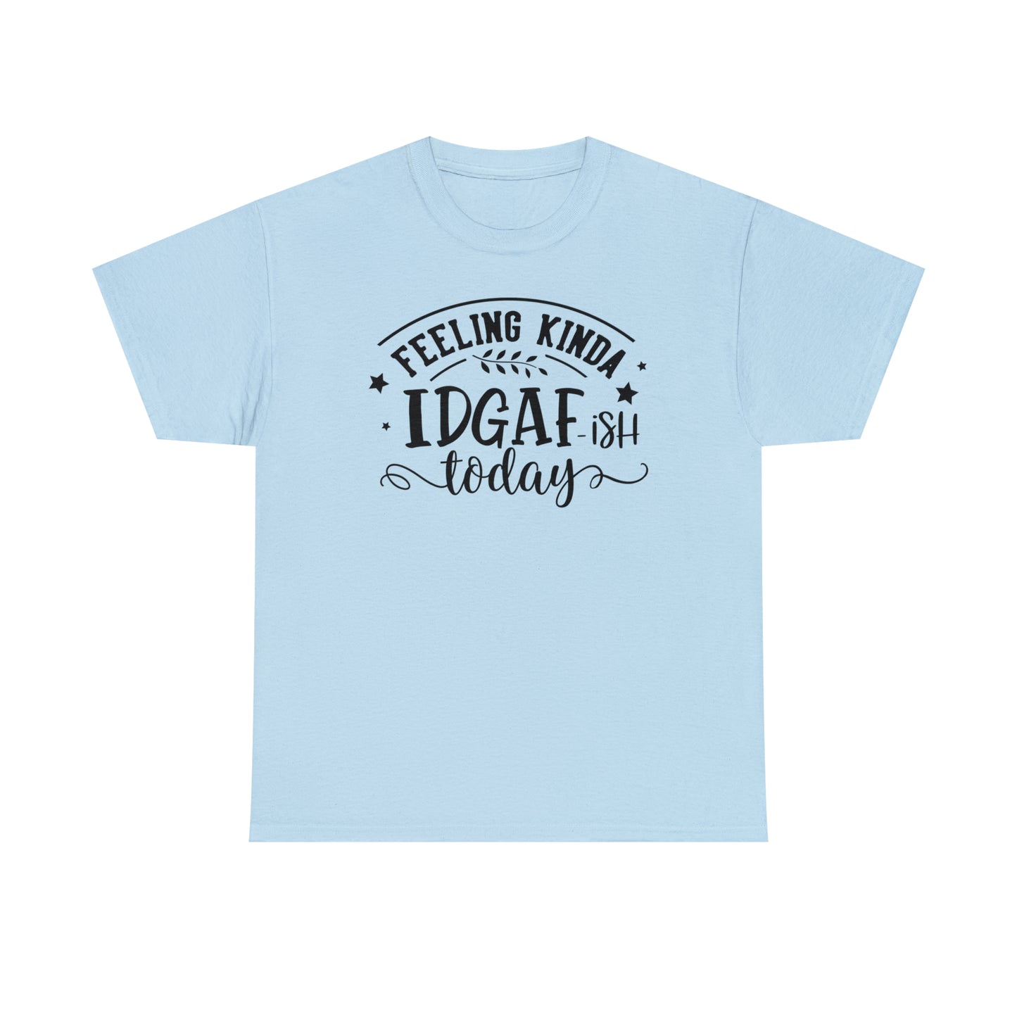 Felling Kinda IDGAF-ish Tee