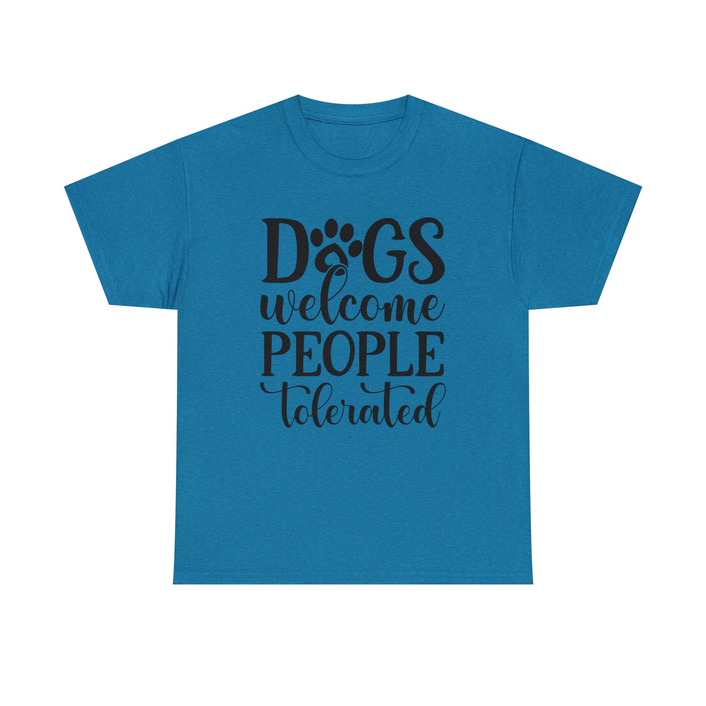 Dogs Welcome People Tolerated Unisex Tee