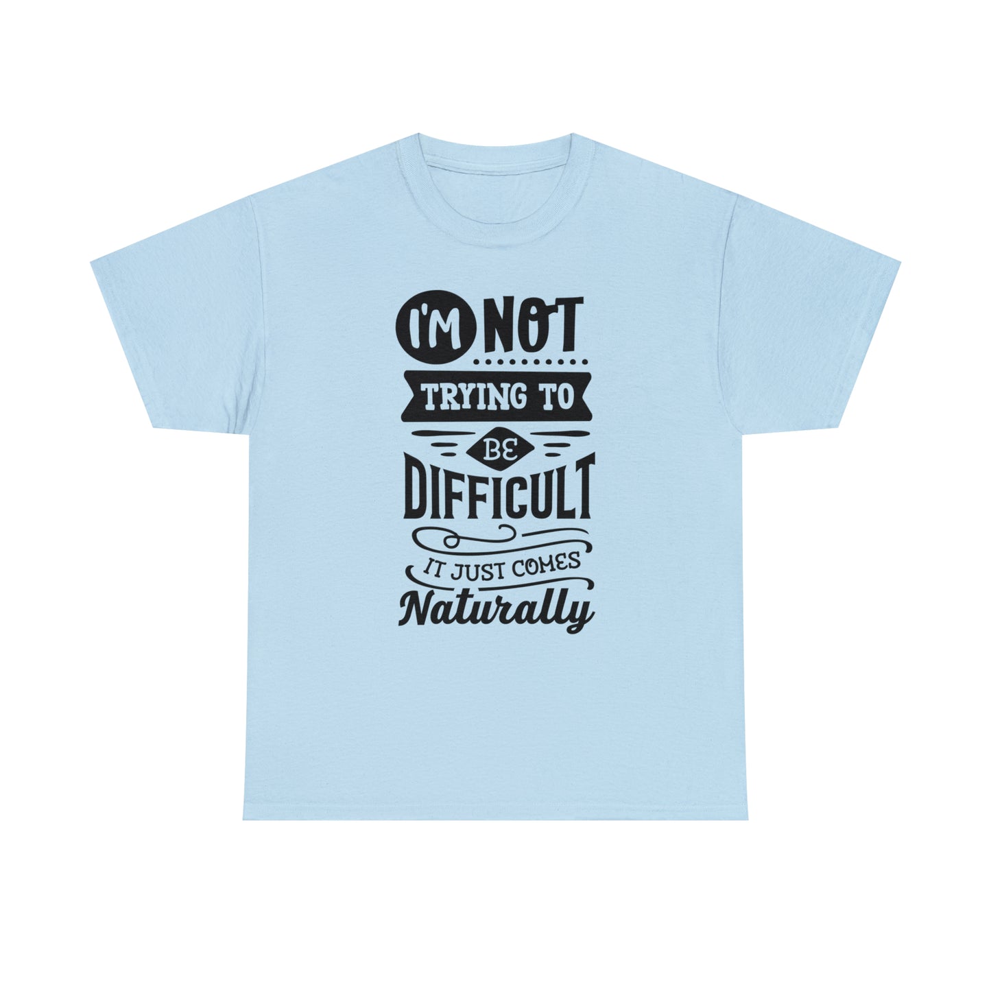 I'm Not Trying to Be Difficult Tee