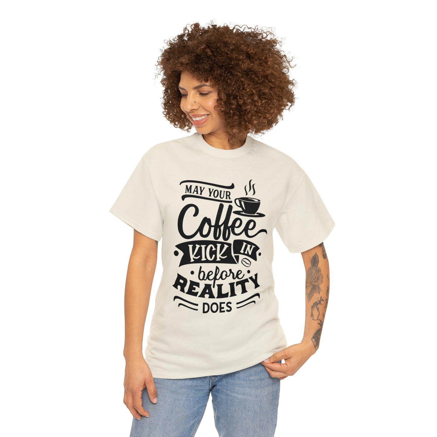 May Your Coffee Kick In Before Reality Does Unisex Tee