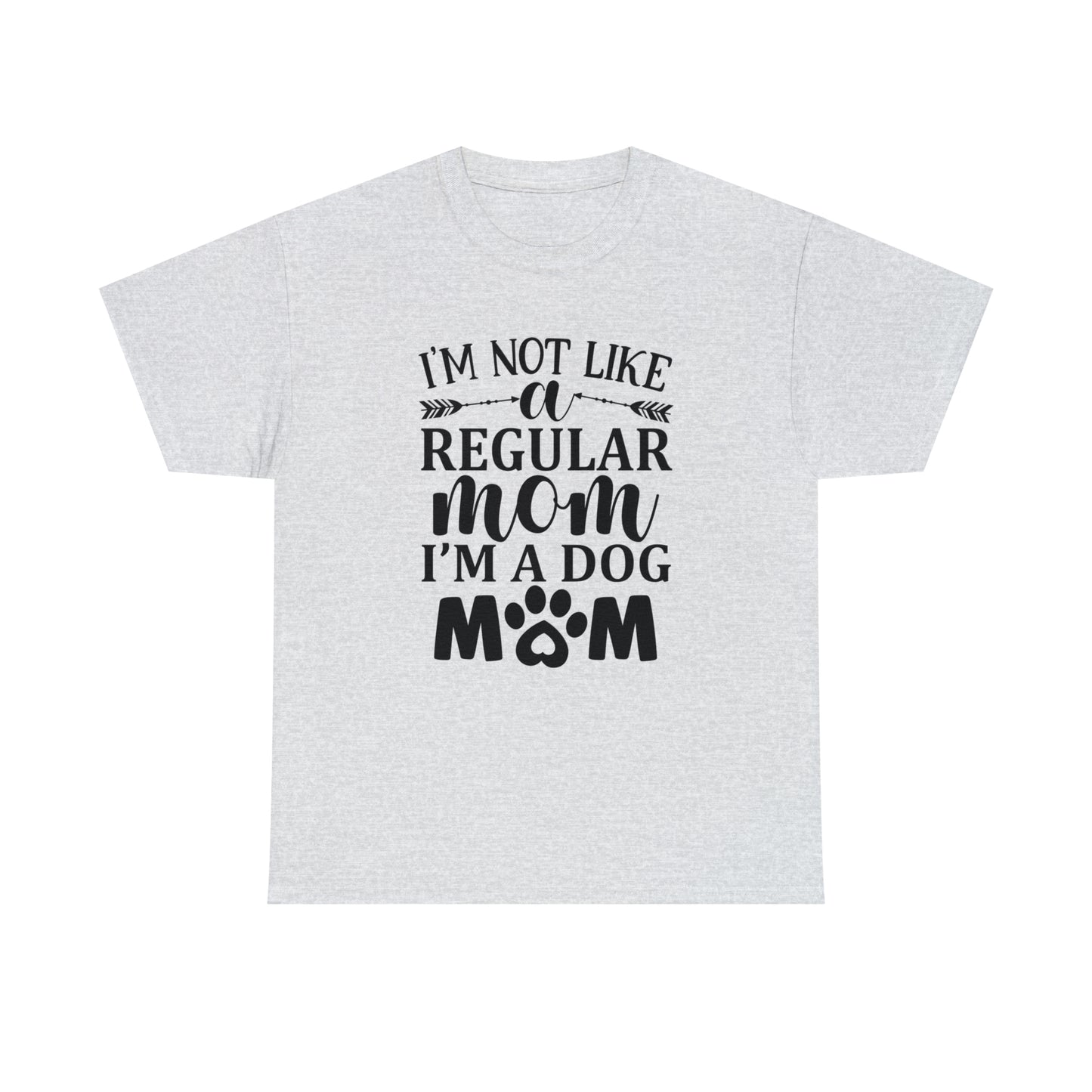 I'm Not Like a Regular Mom I'm a Dog Mom Tee