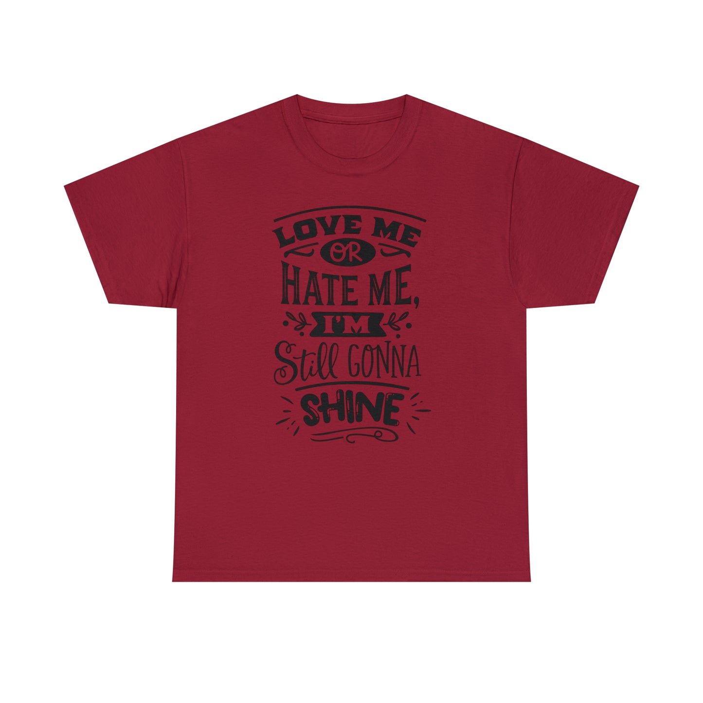 Love or Hate Me, I'm Gonna Shine Tee