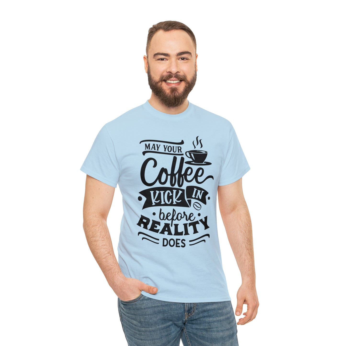 May Your Coffee Kick In Before Reality Does Unisex Tee