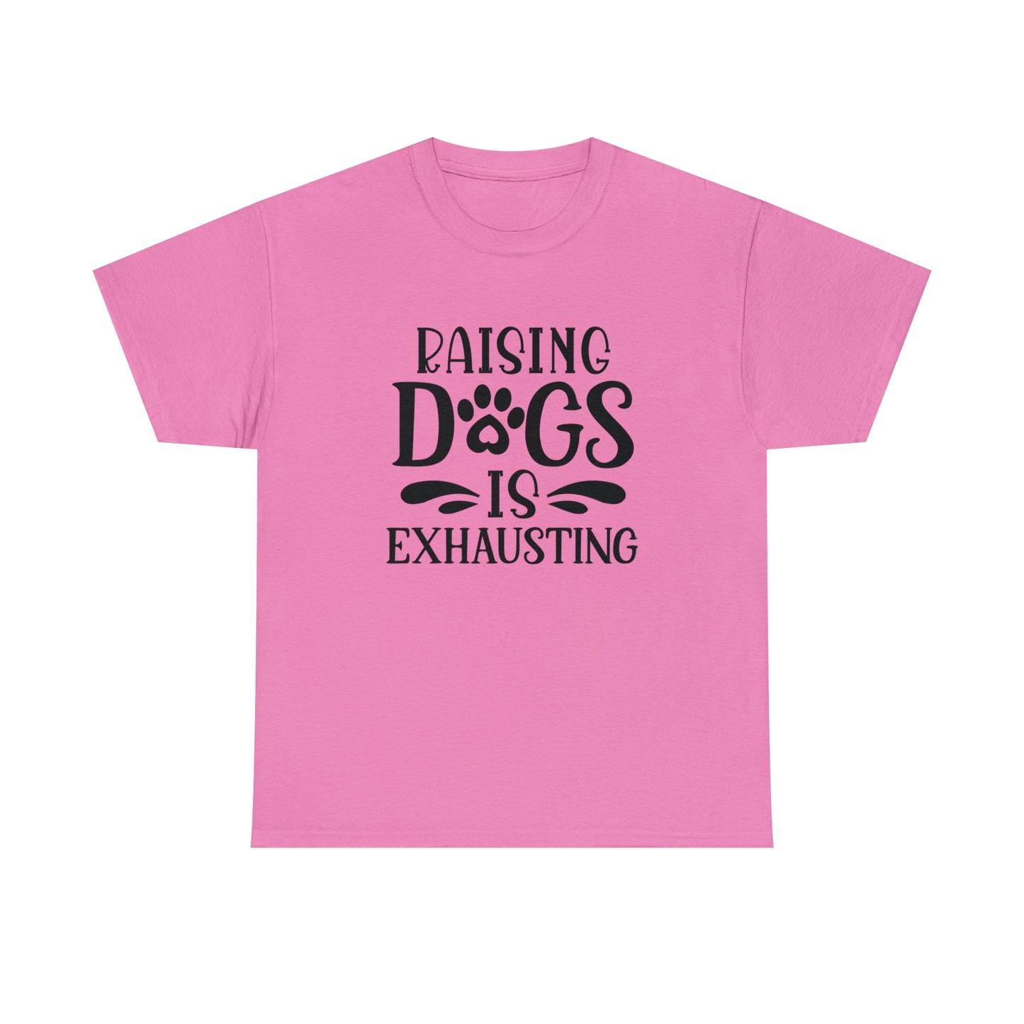 Raising Dogs Is Exhausting Tee