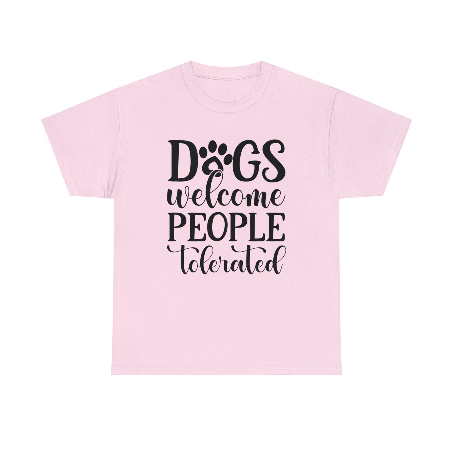 Dogs Welcome People Tolerated Unisex Tee
